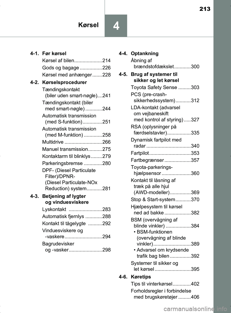 TOYOTA RAV4 2017 Brugsanvisning (in Danish) 213
4Kørsel
OM42753DK4-1. Før kørsel
Kørsel af bilen.................... 214
Gods og bagage ................ 226
Kørsel med anhænger ....... 228
4-2. Kørselsprocedurer Tændingskontakt (biler u TOYOTA RAV4 2017 Brugsanvisning (in Danish) 213
4Kørsel
OM42753DK4-1. Før kørsel
Kørsel af bilen.................... 214
Gods og bagage ................ 226
Kørsel med anhænger ....... 228
4-2. Kørselsprocedurer Tændingskontakt (biler u