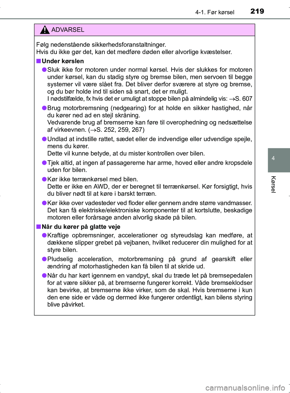 TOYOTA RAV4 2017 Brugsanvisning (in Danish) 2194-1. Før kørsel
4
Kørsel
OM42753DK
ADVARSEL
Følg nedenstående sikkerhedsforanstaltninger.
Hvis du ikke gør det, kan det medføre døden eller alvorlige kvæstelser.
nUnder kørslen
l Sluk ik TOYOTA RAV4 2017 Brugsanvisning (in Danish) 2194-1. Før kørsel
4
Kørsel
OM42753DK
ADVARSEL
Følg nedenstående sikkerhedsforanstaltninger.
Hvis du ikke gør det, kan det medføre døden eller alvorlige kvæstelser.
nUnder kørslen
l Sluk ik