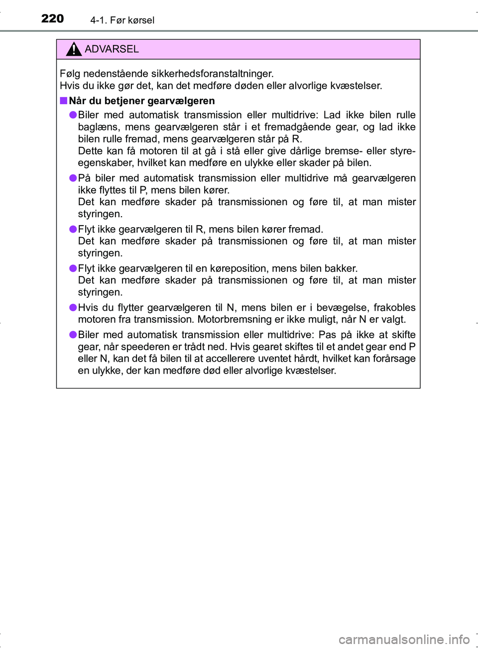 TOYOTA RAV4 2017 Brugsanvisning (in Danish) 2204-1. Før kørsel
OM42753DK
ADVARSEL
Følg nedenstående sikkerhedsforanstaltninger.
Hvis du ikke gør det, kan det medføre døden eller alvorlige kvæstelser.
nNår du betjener gearvælgeren
l B TOYOTA RAV4 2017 Brugsanvisning (in Danish) 2204-1. Før kørsel
OM42753DK
ADVARSEL
Følg nedenstående sikkerhedsforanstaltninger.
Hvis du ikke gør det, kan det medføre døden eller alvorlige kvæstelser.
nNår du betjener gearvælgeren
l B