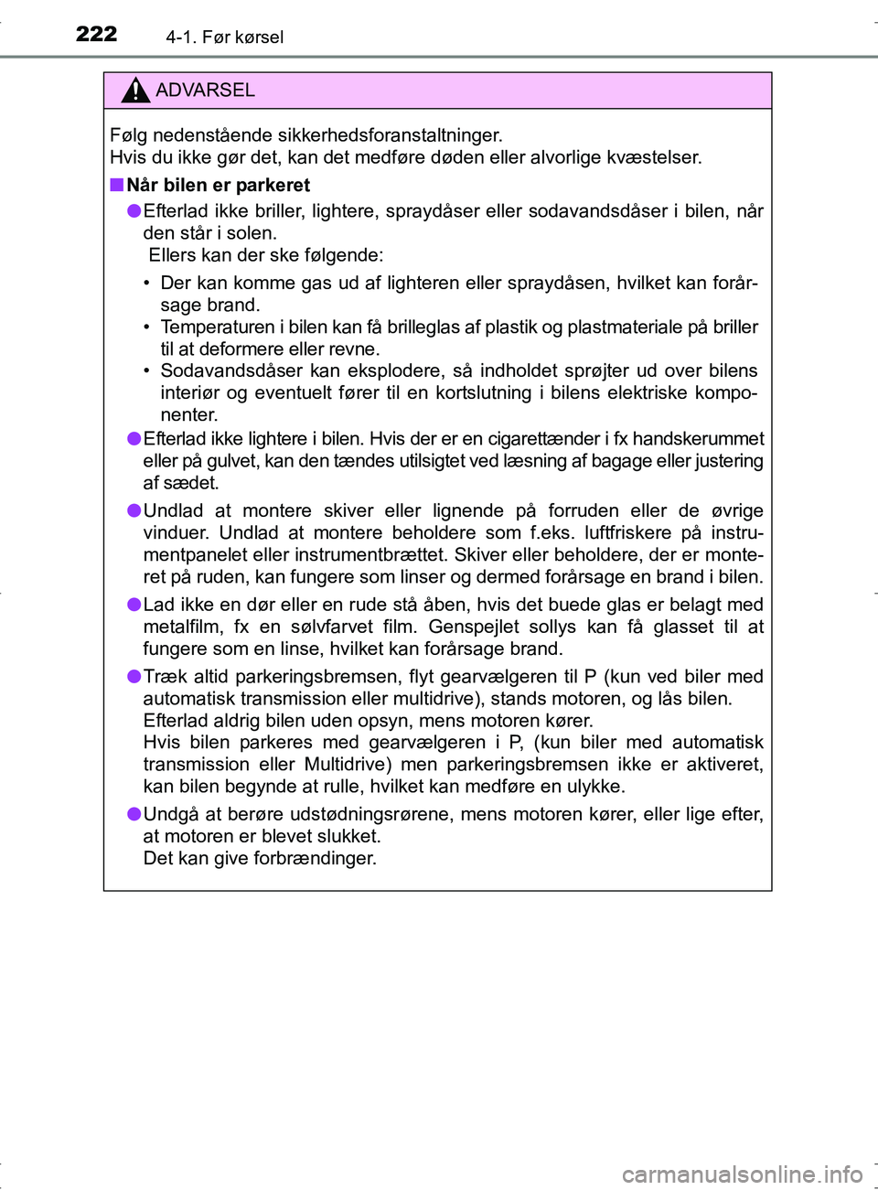 TOYOTA RAV4 2017 Brugsanvisning (in Danish) 2224-1. Før kørsel
OM42753DK
ADVARSEL
Følg nedenstående sikkerhedsforanstaltninger.
Hvis du ikke gør det, kan det medføre døden eller alvorlige kvæstelser.
nNår bilen er parkeret
l Efterlad TOYOTA RAV4 2017 Brugsanvisning (in Danish) 2224-1. Før kørsel
OM42753DK
ADVARSEL
Følg nedenstående sikkerhedsforanstaltninger.
Hvis du ikke gør det, kan det medføre døden eller alvorlige kvæstelser.
nNår bilen er parkeret
l Efterlad