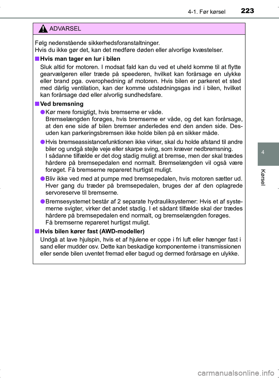 TOYOTA RAV4 2017 Brugsanvisning (in Danish) 2234-1. Før kørsel
4
Kørsel
OM42753DK
ADVARSEL
Følg nedenstående sikkerhedsforanstaltninger.
Hvis du ikke gør det, kan det medføre døden eller alvorlige kvæstelser.
nHvis man tager en lur i TOYOTA RAV4 2017 Brugsanvisning (in Danish) 2234-1. Før kørsel
4
Kørsel
OM42753DK
ADVARSEL
Følg nedenstående sikkerhedsforanstaltninger.
Hvis du ikke gør det, kan det medføre døden eller alvorlige kvæstelser.
nHvis man tager en lur i
