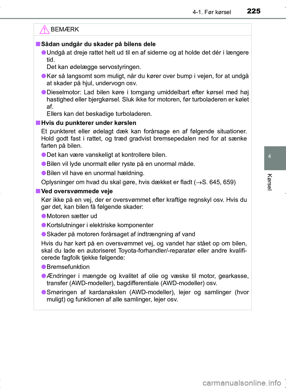 TOYOTA RAV4 2017 Brugsanvisning (in Danish) 2254-1. Før kørsel
4
Kørsel
OM42753DK
BEMÆRK
nSådan undgår du skader på bilens dele
l Undgå at dreje rattet helt ud til en af siderne og at holde det dé\
r i længere
tid.
Det kan ødelægge TOYOTA RAV4 2017 Brugsanvisning (in Danish) 2254-1. Før kørsel
4
Kørsel
OM42753DK
BEMÆRK
nSådan undgår du skader på bilens dele
l Undgå at dreje rattet helt ud til en af siderne og at holde det dé\
r i længere
tid.
Det kan ødelægge