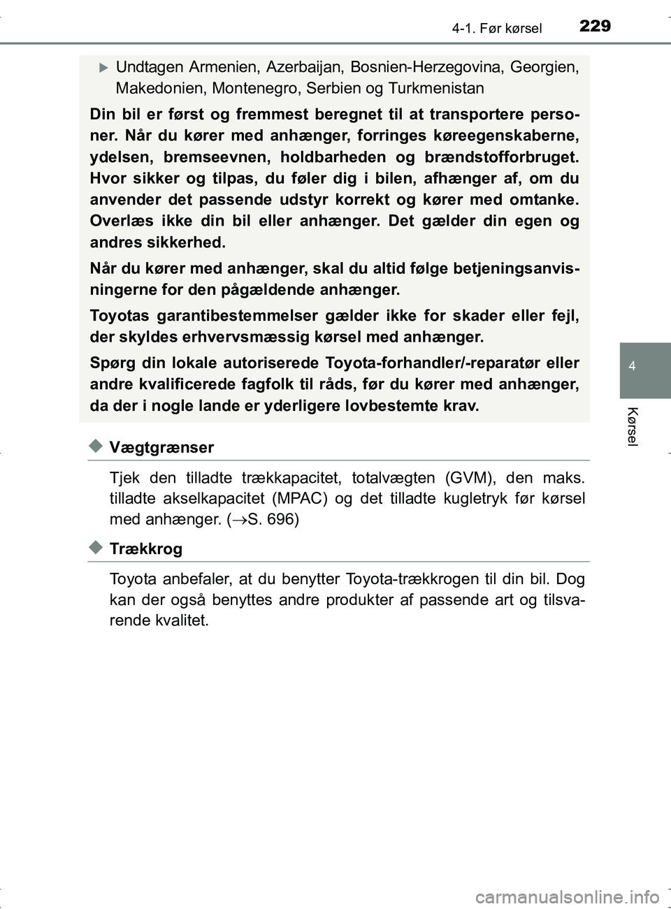TOYOTA RAV4 2017 Brugsanvisning (in Danish) 2294-1. Før kørsel
4
Kørsel
OM42753DK
uVægtgrænser
Tjek den tilladte trækkapacitet, totalvægten (GVM), den maks.
tilladte akselkapacitet (MPAC) og det tilladte kugletryk før kørsel
med anhæ TOYOTA RAV4 2017 Brugsanvisning (in Danish) 2294-1. Før kørsel
4
Kørsel
OM42753DK
uVægtgrænser
Tjek den tilladte trækkapacitet, totalvægten (GVM), den maks.
tilladte akselkapacitet (MPAC) og det tilladte kugletryk før kørsel
med anhæ