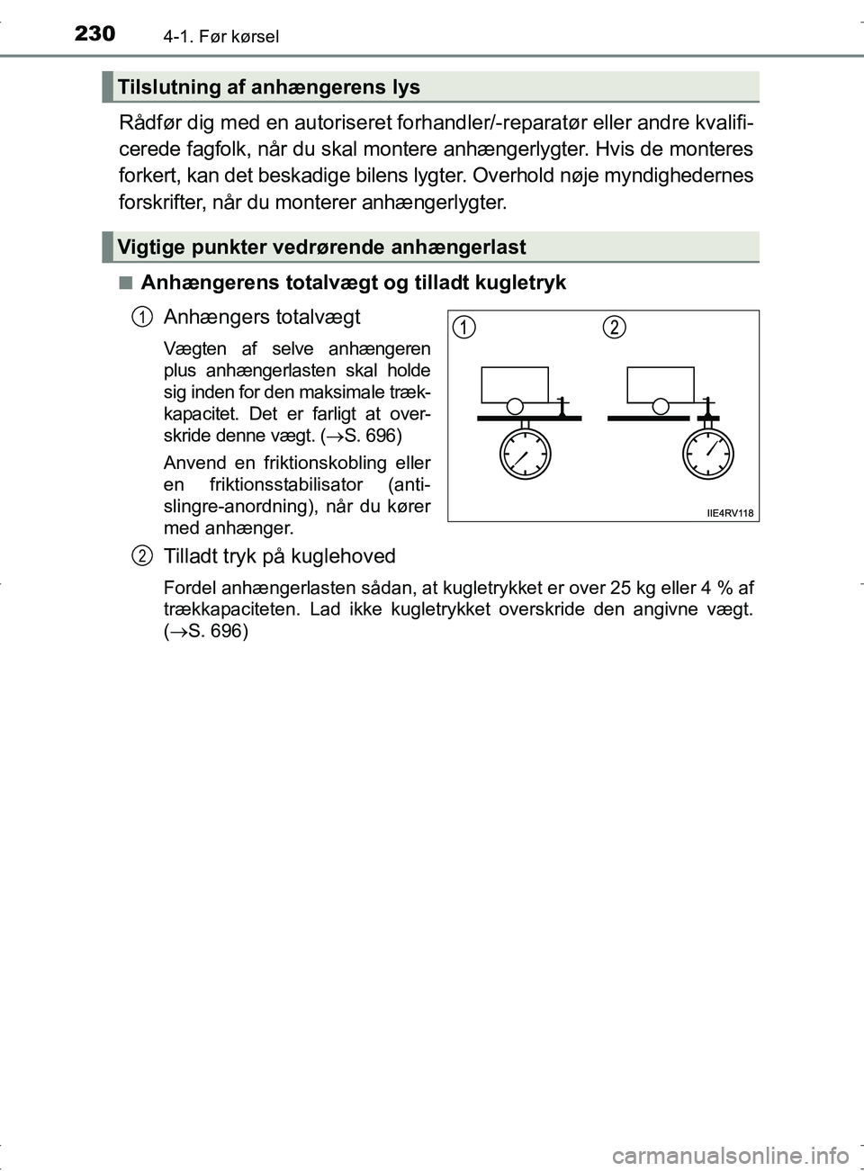 TOYOTA RAV4 2017 Brugsanvisning (in Danish) 2304-1. Før kørsel
OM42753DK
Rådfør dig med en autoriseret forhandler/-reparatør eller andre kvalifi-
cerede fagfolk, når du skal montere anhængerlygter. Hvis de monteres
forkert, kan det beska TOYOTA RAV4 2017 Brugsanvisning (in Danish) 2304-1. Før kørsel
OM42753DK
Rådfør dig med en autoriseret forhandler/-reparatør eller andre kvalifi-
cerede fagfolk, når du skal montere anhængerlygter. Hvis de monteres
forkert, kan det beska
