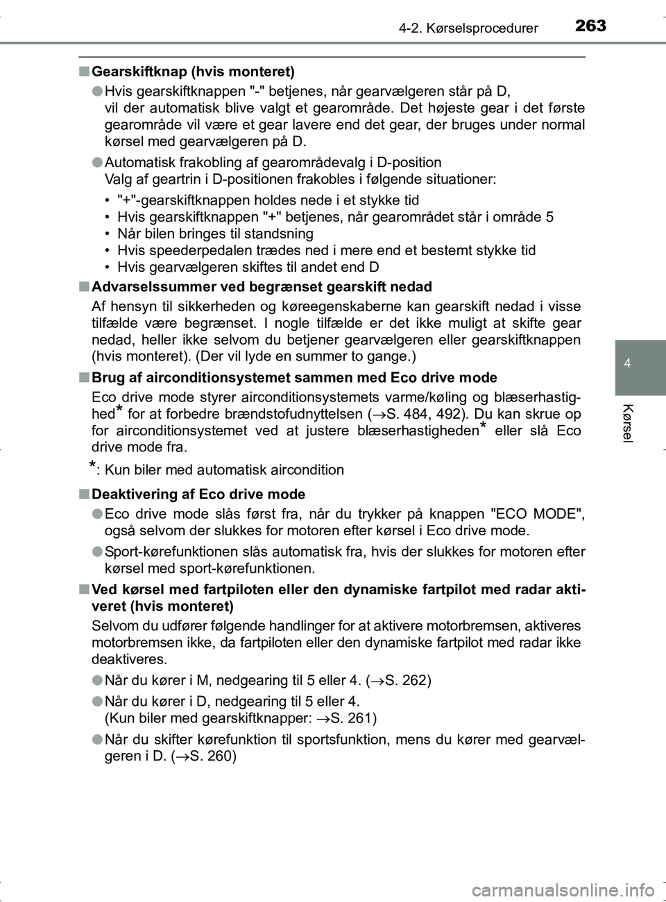 TOYOTA RAV4 2017 Brugsanvisning (in Danish) 2634-2. Kørselsprocedurer
4
Kørsel
OM42753DK
nGearskiftknap (hvis monteret)
lHvis gearskiftknappen "-" betjenes, når gearvælgeren står på D,
vil der automatisk blive valgt et gearområde. Det h TOYOTA RAV4 2017 Brugsanvisning (in Danish) 2634-2. Kørselsprocedurer
4
Kørsel
OM42753DK
nGearskiftknap (hvis monteret)
lHvis gearskiftknappen "-" betjenes, når gearvælgeren står på D,
vil der automatisk blive valgt et gearområde. Det h