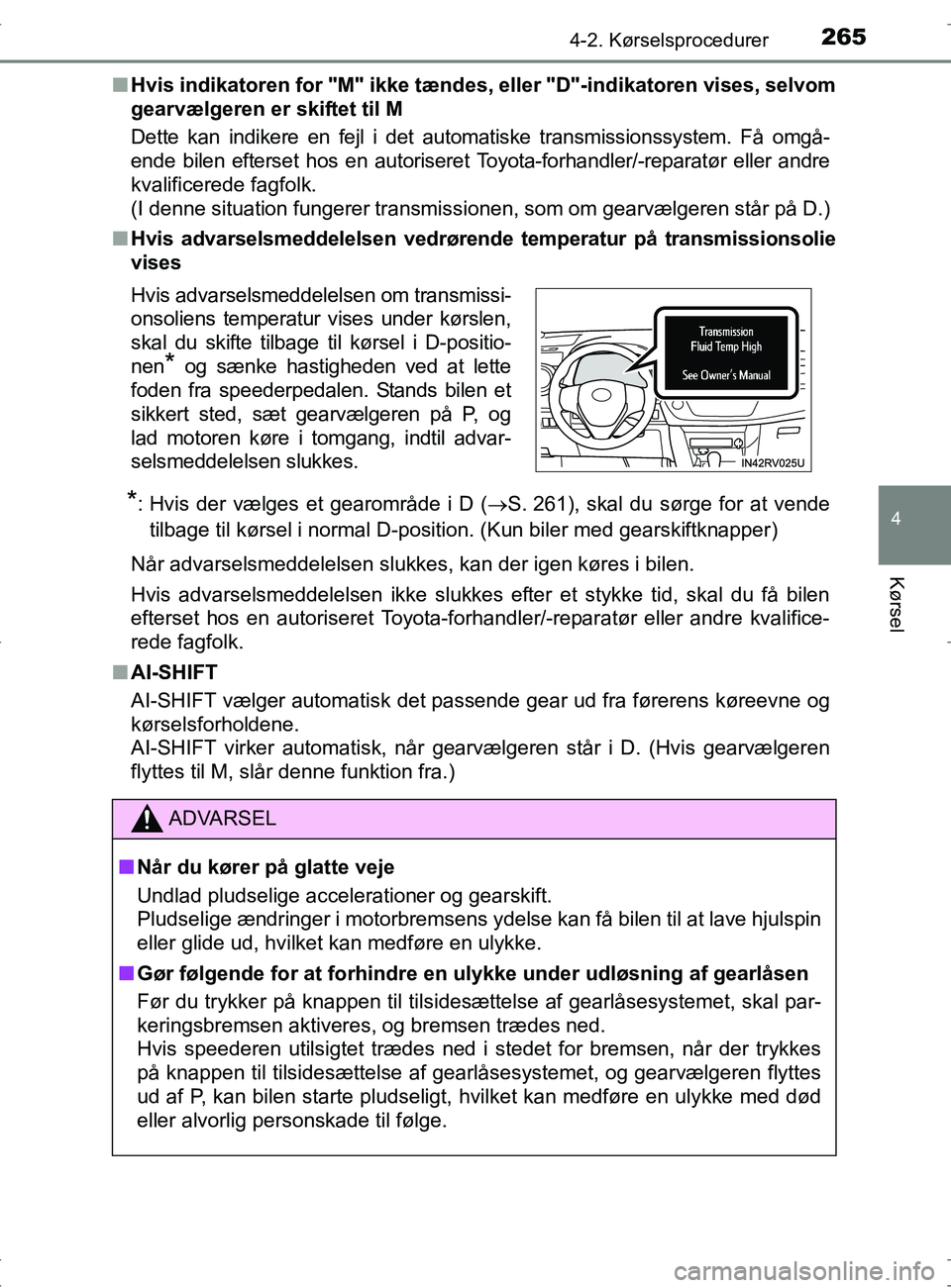 TOYOTA RAV4 2017 Brugsanvisning (in Danish) 2654-2. Kørselsprocedurer
4
Kørsel
OM42753DKn
Hvis indikatoren for "M" ikke tændes, eller "D"-indikatoren vises, selvom
gearvælgeren er skiftet til M
Dette kan indikere en fejl i det automatiske t TOYOTA RAV4 2017 Brugsanvisning (in Danish) 2654-2. Kørselsprocedurer
4
Kørsel
OM42753DKn
Hvis indikatoren for "M" ikke tændes, eller "D"-indikatoren vises, selvom
gearvælgeren er skiftet til M
Dette kan indikere en fejl i det automatiske t