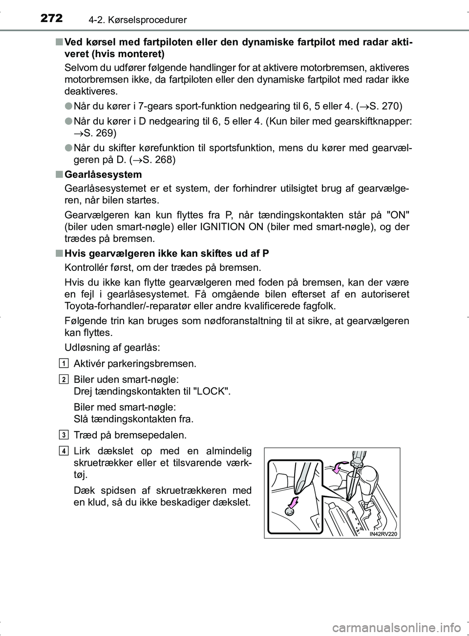 TOYOTA RAV4 2017 Brugsanvisning (in Danish) 2724-2. Kørselsprocedurer
OM42753DKn
Ved kørsel med fartpiloten eller den dynamiske fartpilot med radar akti-
veret (hvis monteret)
Selvom du udfører følgende handlinger for at aktivere motorbrems TOYOTA RAV4 2017 Brugsanvisning (in Danish) 2724-2. Kørselsprocedurer
OM42753DKn
Ved kørsel med fartpiloten eller den dynamiske fartpilot med radar akti-
veret (hvis monteret)
Selvom du udfører følgende handlinger for at aktivere motorbrems