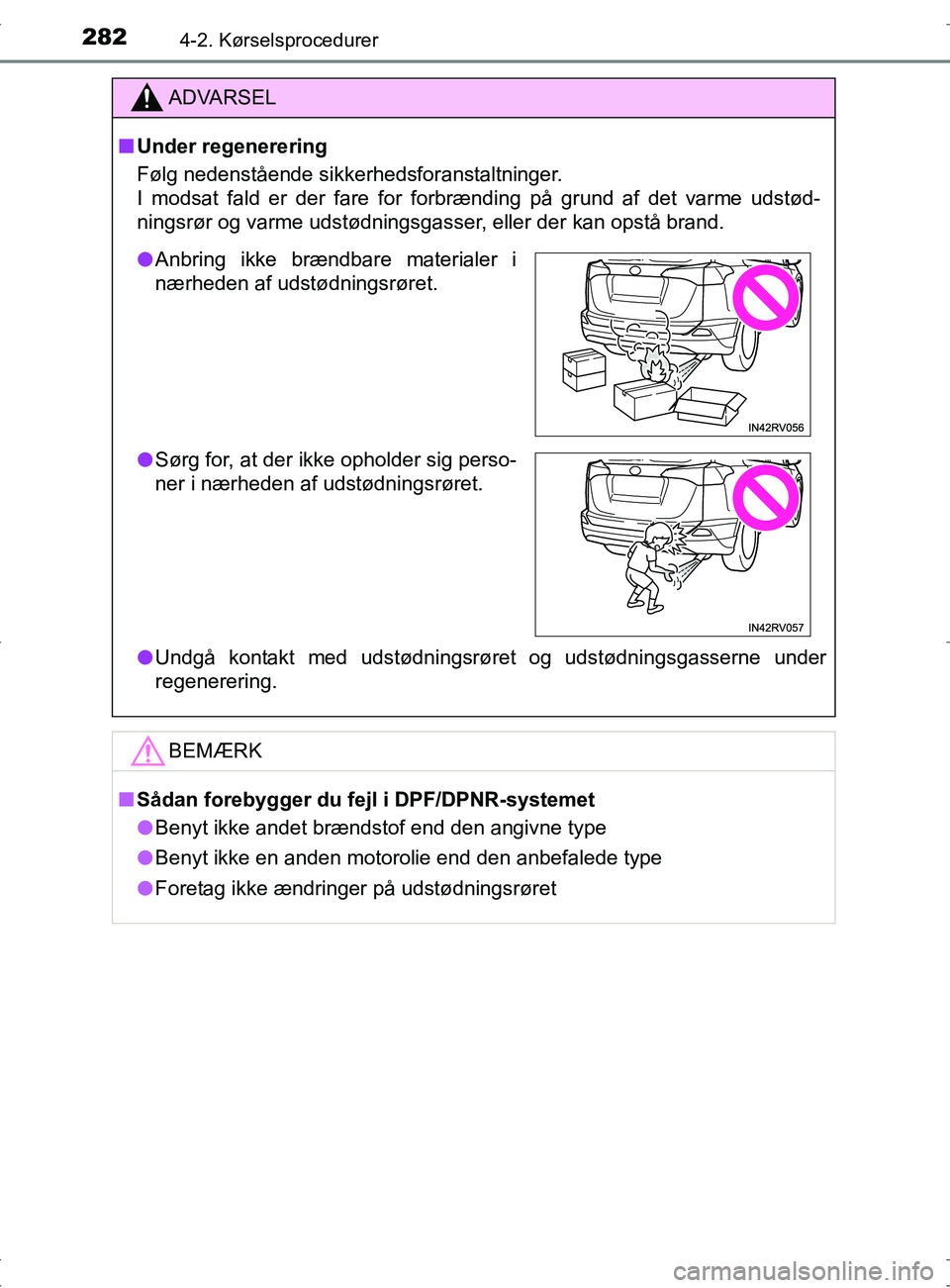 TOYOTA RAV4 2017 Brugsanvisning (in Danish) 2824-2. Kørselsprocedurer
OM42753DK
ADVARSEL
nUnder regenerering
Følg nedenstående sikkerhedsforanstaltninger.
I modsat fald er der fare for forbrænding på grund af det varme udstød-
ningsrør TOYOTA RAV4 2017 Brugsanvisning (in Danish) 2824-2. Kørselsprocedurer
OM42753DK
ADVARSEL
nUnder regenerering
Følg nedenstående sikkerhedsforanstaltninger.
I modsat fald er der fare for forbrænding på grund af det varme udstød-
ningsrør