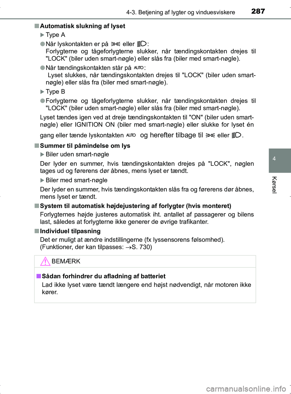 TOYOTA RAV4 2017 Brugsanvisning (in Danish) 2874-3. Betjening af lygter og vinduesviskere
4
Kørsel
OM42753DKn
Automatisk slukning af lyset
Type A
l Når lyskontakten er på eller :
Forlygterne og tågeforlygterne slukker, når tændingsk TOYOTA RAV4 2017 Brugsanvisning (in Danish) 2874-3. Betjening af lygter og vinduesviskere
4
Kørsel
OM42753DKn
Automatisk slukning af lyset
Type A
l Når lyskontakten er på eller :
Forlygterne og tågeforlygterne slukker, når tændingsk