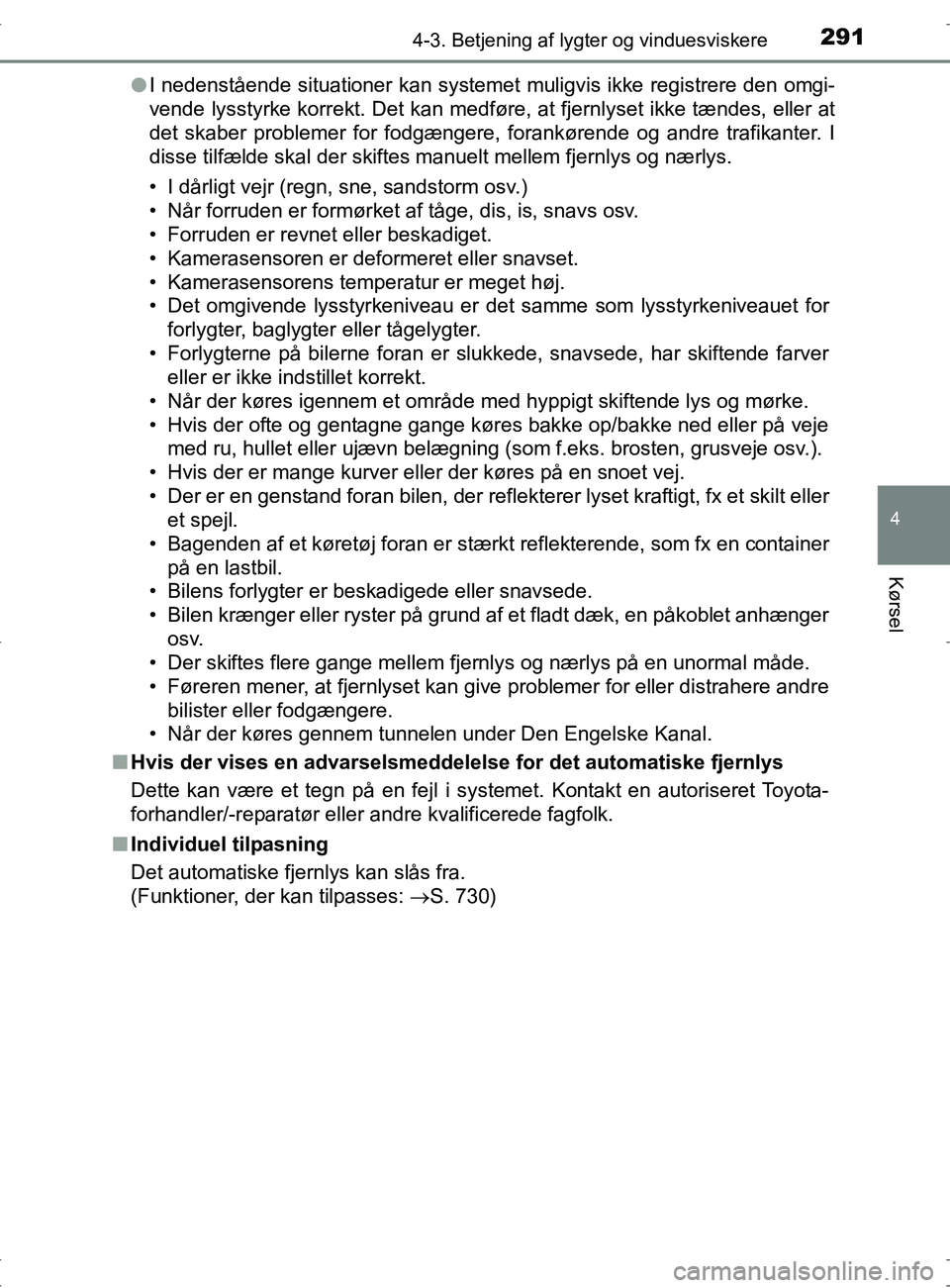 TOYOTA RAV4 2017 Brugsanvisning (in Danish) 2914-3. Betjening af lygter og vinduesviskere
4
Kørsel
OM42753DKl
I nedenstående situationer kan systemet muligvis ikke registrere den omgi-
vende lysstyrke korrekt. Det kan medføre, at fjernlyset TOYOTA RAV4 2017 Brugsanvisning (in Danish) 2914-3. Betjening af lygter og vinduesviskere
4
Kørsel
OM42753DKl
I nedenstående situationer kan systemet muligvis ikke registrere den omgi-
vende lysstyrke korrekt. Det kan medføre, at fjernlyset