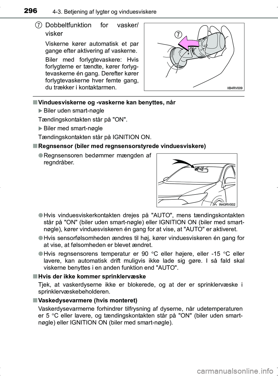 TOYOTA RAV4 2017 Brugsanvisning (in Danish) 2964-3. Betjening af lygter og vinduesviskere
OM42753DK
Dobbeltfunktion for vasker/
visker
Viskerne kører automatisk et par
gange efter aktivering af vaskerne.
Biler med forlygtevaskere: Hvis
forlygt TOYOTA RAV4 2017 Brugsanvisning (in Danish) 2964-3. Betjening af lygter og vinduesviskere
OM42753DK
Dobbeltfunktion for vasker/
visker
Viskerne kører automatisk et par
gange efter aktivering af vaskerne.
Biler med forlygtevaskere: Hvis
forlygt