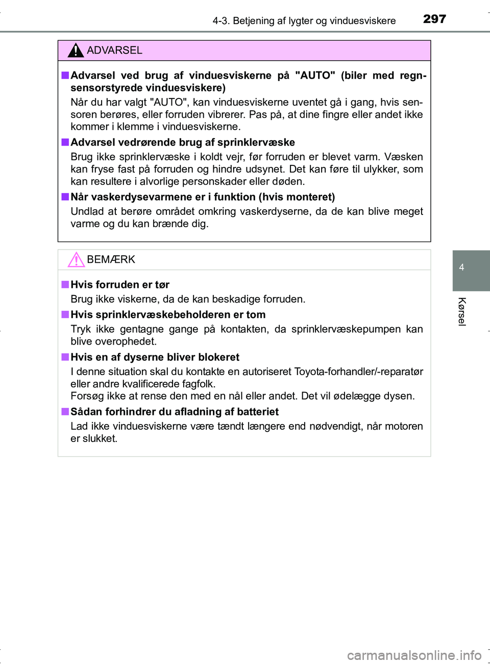 TOYOTA RAV4 2017 Brugsanvisning (in Danish) 2974-3. Betjening af lygter og vinduesviskere
4
Kørsel
OM42753DK
ADVARSEL
nAdvarsel ved brug af vinduesviskerne på "AUTO" (biler med regn-
sensorstyrede vinduesviskere)
Når du har valgt "AUTO", kan TOYOTA RAV4 2017 Brugsanvisning (in Danish) 2974-3. Betjening af lygter og vinduesviskere
4
Kørsel
OM42753DK
ADVARSEL
nAdvarsel ved brug af vinduesviskerne på "AUTO" (biler med regn-
sensorstyrede vinduesviskere)
Når du har valgt "AUTO", kan