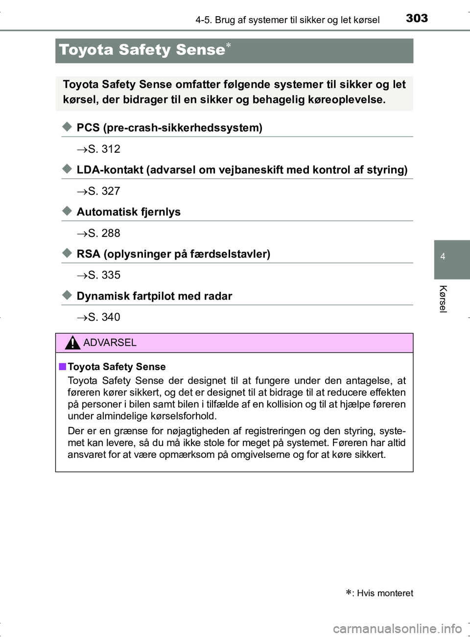 TOYOTA RAV4 2017 Brugsanvisning (in Danish) 303
4
4-5. Brug af systemer til sikker og let kørsel
Kørsel
OM42753DK
Toyota Safety Sense
uPCS (pre-crash-sikkerhedssystem)
S. 312
uLDA-kontakt (advarsel om vejbaneskift med kontrol af styring TOYOTA RAV4 2017 Brugsanvisning (in Danish) 303
4
4-5. Brug af systemer til sikker og let kørsel
Kørsel
OM42753DK
Toyota Safety Sense
uPCS (pre-crash-sikkerhedssystem)
S. 312
uLDA-kontakt (advarsel om vejbaneskift med kontrol af styring