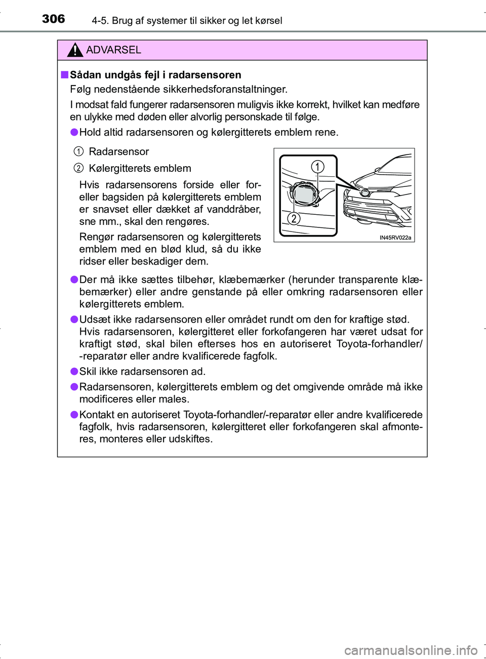 TOYOTA RAV4 2017 Brugsanvisning (in Danish) 3064-5. Brug af systemer til sikker og let kørsel
OM42753DK
ADVARSEL
nSådan undgås fejl i radarsensoren
Følg nedenstående sikkerhedsforanstaltninger.
I modsat fald fungerer radarsensoren muligvis TOYOTA RAV4 2017 Brugsanvisning (in Danish) 3064-5. Brug af systemer til sikker og let kørsel
OM42753DK
ADVARSEL
nSådan undgås fejl i radarsensoren
Følg nedenstående sikkerhedsforanstaltninger.
I modsat fald fungerer radarsensoren muligvis