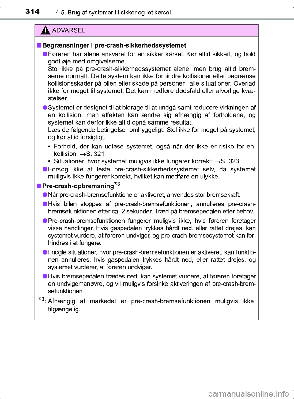 TOYOTA RAV4 2017 Brugsanvisning (in Danish) 3144-5. Brug af systemer til sikker og let kørsel
OM42753DK
ADVARSEL
nBegrænsninger i pre-crash-sikkerhedssystemet
l Føreren har alene ansvaret for en sikker kørsel. Kør altid sikk\
ert, og hold
TOYOTA RAV4 2017 Brugsanvisning (in Danish) 3144-5. Brug af systemer til sikker og let kørsel
OM42753DK
ADVARSEL
nBegrænsninger i pre-crash-sikkerhedssystemet
l Føreren har alene ansvaret for en sikker kørsel. Kør altid sikk\
ert, og hold