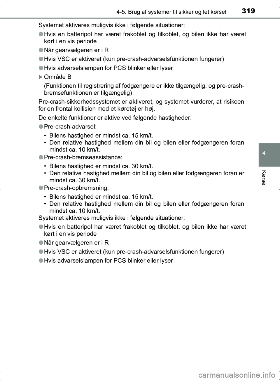 TOYOTA RAV4 2017 Brugsanvisning (in Danish) 3194-5. Brug af systemer til sikker og let kørsel
4
Kørsel
OM42753DKSystemet aktiveres muligvis ikke i følgende situationer:
l
Hvis en batteripol har været frakoblet og tilkoblet, og bilen ikke ha TOYOTA RAV4 2017 Brugsanvisning (in Danish) 3194-5. Brug af systemer til sikker og let kørsel
4
Kørsel
OM42753DKSystemet aktiveres muligvis ikke i følgende situationer:
l
Hvis en batteripol har været frakoblet og tilkoblet, og bilen ikke ha