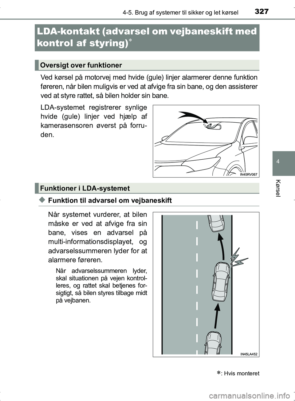 TOYOTA RAV4 2017 Brugsanvisning (in Danish) 327
4
4-5. Brug af systemer til sikker og let kørsel
Kørsel
OM42753DK
LDA-kontakt (advarsel om vejbaneskift med
kontrol af styring)
Ved kørsel på motorvej med hvide ( gule) linjer alarmerer d TOYOTA RAV4 2017 Brugsanvisning (in Danish) 327
4
4-5. Brug af systemer til sikker og let kørsel
Kørsel
OM42753DK
LDA-kontakt (advarsel om vejbaneskift med
kontrol af styring)
Ved kørsel på motorvej med hvide ( gule) linjer alarmerer d