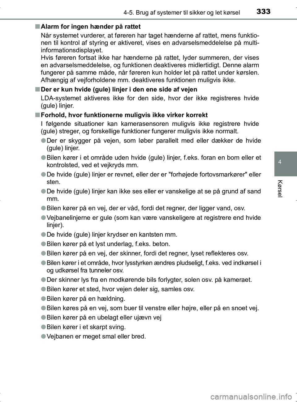 TOYOTA RAV4 2017 Brugsanvisning (in Danish) 3334-5. Brug af systemer til sikker og let kørsel
4
Kørsel
OM42753DKn
Alarm for ingen hænder på rattet
Når systemet vurderer, at føreren har taget hænderne af rattet, mens funktio-
nen til kont TOYOTA RAV4 2017 Brugsanvisning (in Danish) 3334-5. Brug af systemer til sikker og let kørsel
4
Kørsel
OM42753DKn
Alarm for ingen hænder på rattet
Når systemet vurderer, at føreren har taget hænderne af rattet, mens funktio-
nen til kont