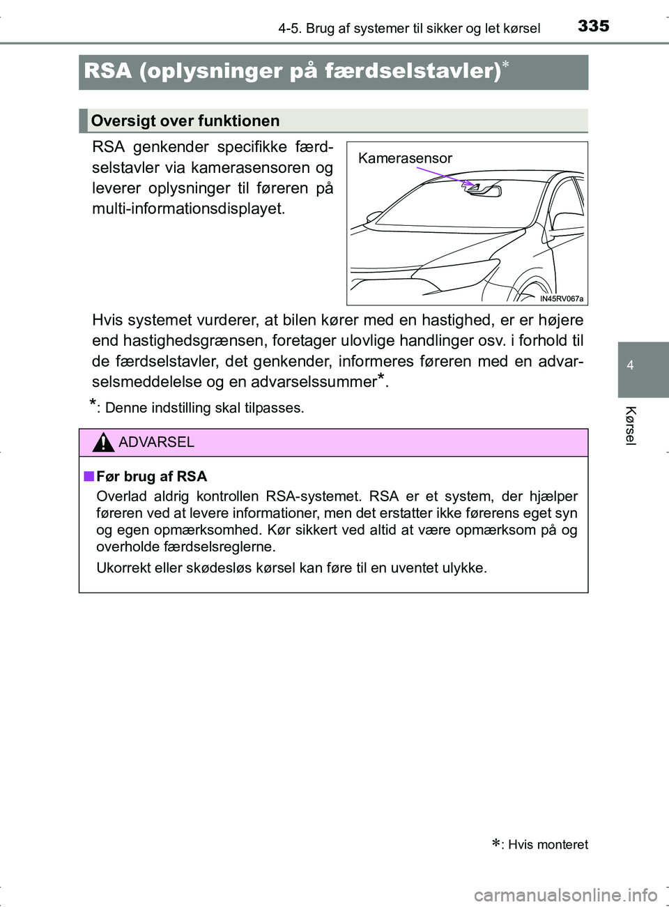 TOYOTA RAV4 2017 Brugsanvisning (in Danish) 335
4
4-5. Brug af systemer til sikker og let kørsel
Kørsel
OM42753DK
RSA (oplysninger på færdselstavler)
RSA genkender specifikke færd-
selstavler via kamerasensoren og
leverer oplysninger ti TOYOTA RAV4 2017 Brugsanvisning (in Danish) 335
4
4-5. Brug af systemer til sikker og let kørsel
Kørsel
OM42753DK
RSA (oplysninger på færdselstavler)
RSA genkender specifikke færd-
selstavler via kamerasensoren og
leverer oplysninger ti