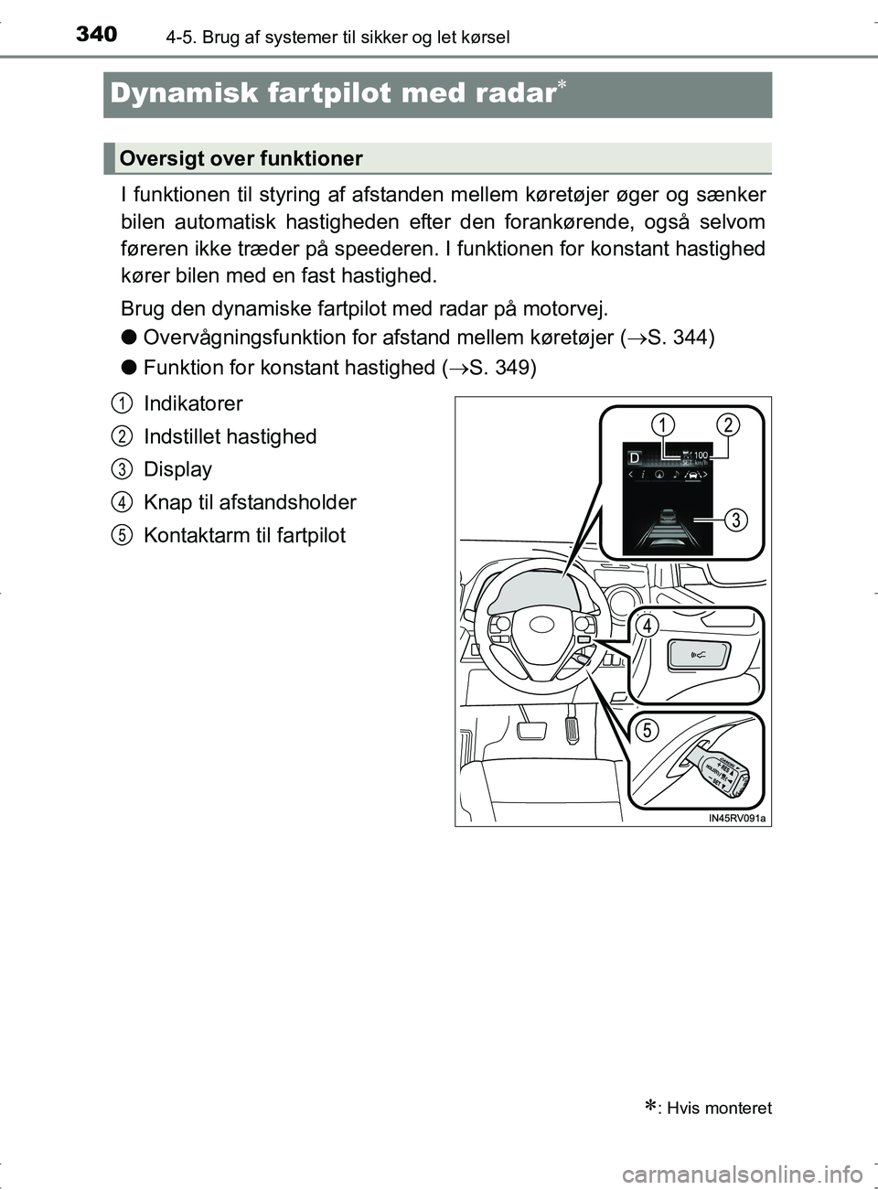 TOYOTA RAV4 2017 Brugsanvisning (in Danish) 3404-5. Brug af systemer til sikker og let kørsel
OM42753DK
Dynamisk fartpilot med radar
I funktionen til styring af afstanden mellem køretøjer øger og sænker
bilen automatisk hastigheden efte TOYOTA RAV4 2017 Brugsanvisning (in Danish) 3404-5. Brug af systemer til sikker og let kørsel
OM42753DK
Dynamisk fartpilot med radar
I funktionen til styring af afstanden mellem køretøjer øger og sænker
bilen automatisk hastigheden efte