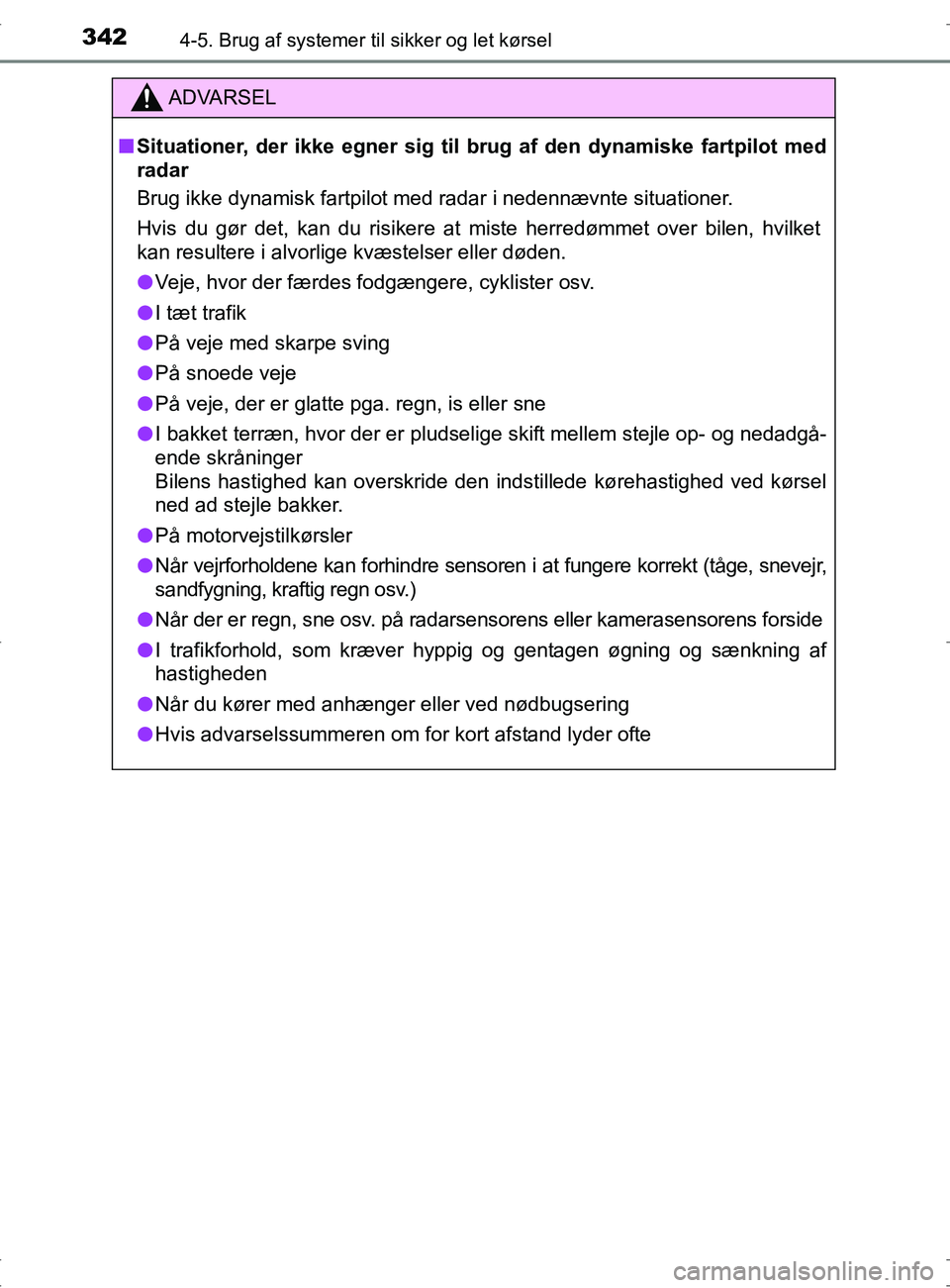 TOYOTA RAV4 2017 Brugsanvisning (in Danish) 3424-5. Brug af systemer til sikker og let kørsel
OM42753DK
ADVARSEL
nSituationer, der ikke egner sig til brug af den dynamiske fartpilot med
radar
Brug ikke dynamisk fartpilot med radar i nedennævn TOYOTA RAV4 2017 Brugsanvisning (in Danish) 3424-5. Brug af systemer til sikker og let kørsel
OM42753DK
ADVARSEL
nSituationer, der ikke egner sig til brug af den dynamiske fartpilot med
radar
Brug ikke dynamisk fartpilot med radar i nedennævn