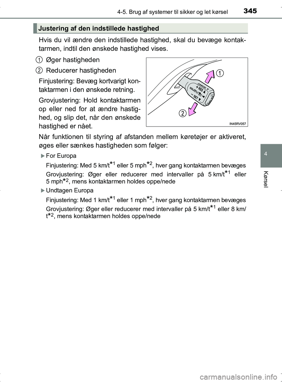 TOYOTA RAV4 2017 Brugsanvisning (in Danish) 3454-5. Brug af systemer til sikker og let kørsel
4
Kørsel
OM42753DK
Hvis du vil ændre den indstillede hastighed, skal du bevæge kontak-
tarmen, indtil den ønskede hastighed vises.
Øger hastighe TOYOTA RAV4 2017 Brugsanvisning (in Danish) 3454-5. Brug af systemer til sikker og let kørsel
4
Kørsel
OM42753DK
Hvis du vil ændre den indstillede hastighed, skal du bevæge kontak-
tarmen, indtil den ønskede hastighed vises.
Øger hastighe