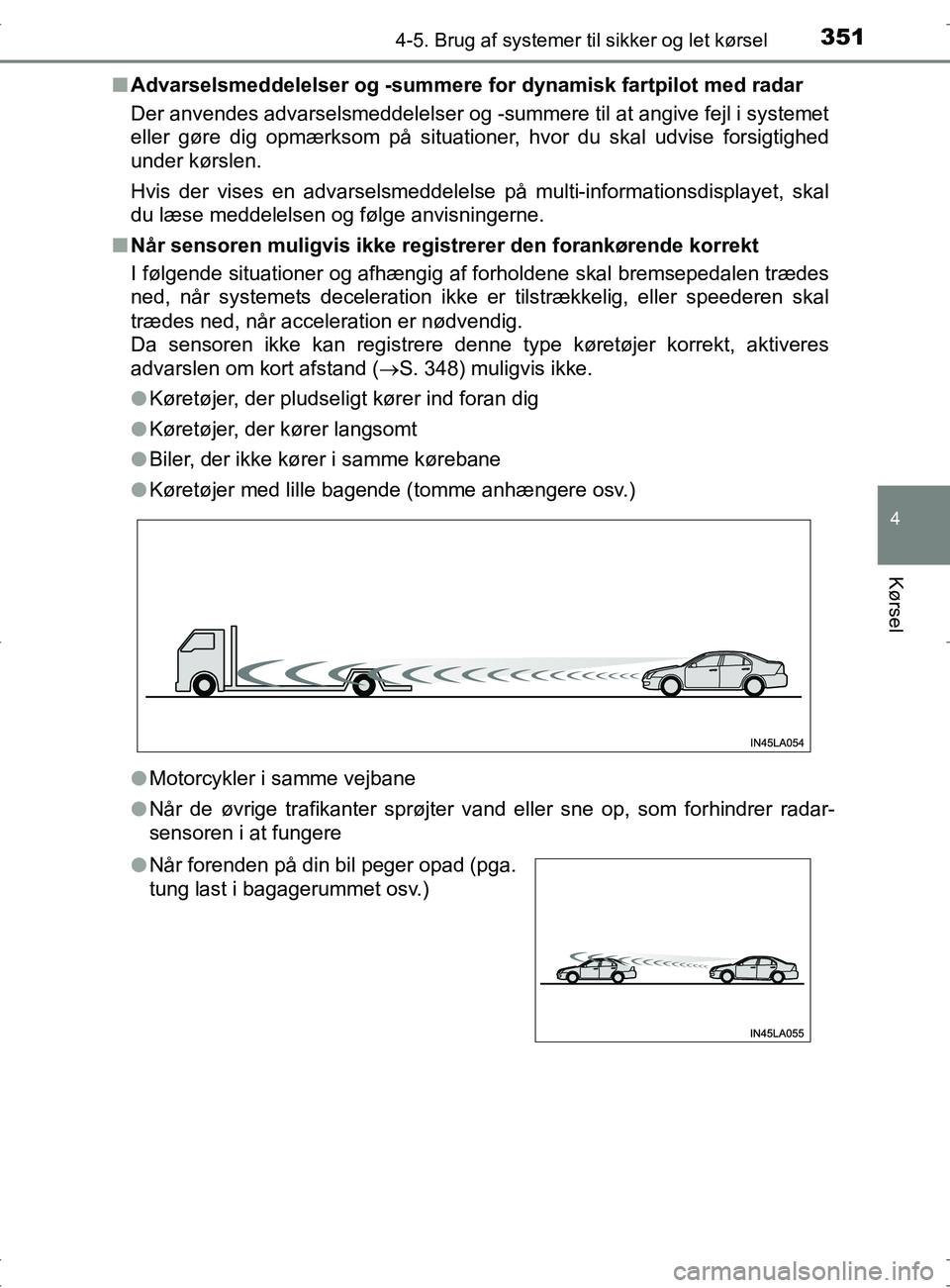 TOYOTA RAV4 2017 Brugsanvisning (in Danish) 3514-5. Brug af systemer til sikker og let kørsel
4
Kørsel
OM42753DKn
Advarselsmeddelelser og -summere for dynamisk fartpilot med radar
Der anvendes advarselsmeddelelser og -summere til at angive fe TOYOTA RAV4 2017 Brugsanvisning (in Danish) 3514-5. Brug af systemer til sikker og let kørsel
4
Kørsel
OM42753DKn
Advarselsmeddelelser og -summere for dynamisk fartpilot med radar
Der anvendes advarselsmeddelelser og -summere til at angive fe