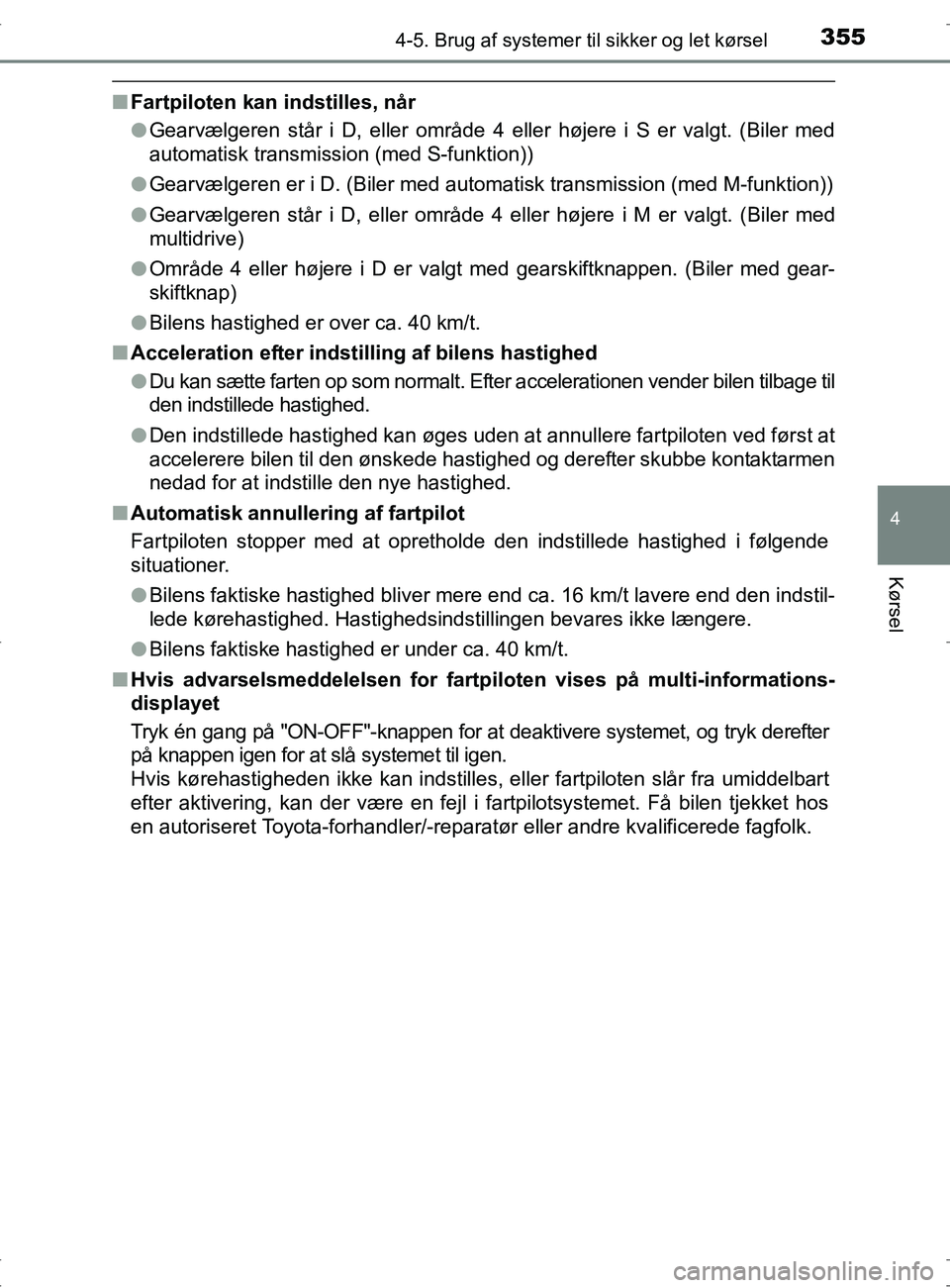 TOYOTA RAV4 2017 Brugsanvisning (in Danish) 3554-5. Brug af systemer til sikker og let kørsel
4
Kørsel
OM42753DK
nFartpiloten kan indstilles, når
lGearvælgeren står i D, eller område 4 eller højere i S er valgt. (Biler med
automatisk tra TOYOTA RAV4 2017 Brugsanvisning (in Danish) 3554-5. Brug af systemer til sikker og let kørsel
4
Kørsel
OM42753DK
nFartpiloten kan indstilles, når
lGearvælgeren står i D, eller område 4 eller højere i S er valgt. (Biler med
automatisk tra