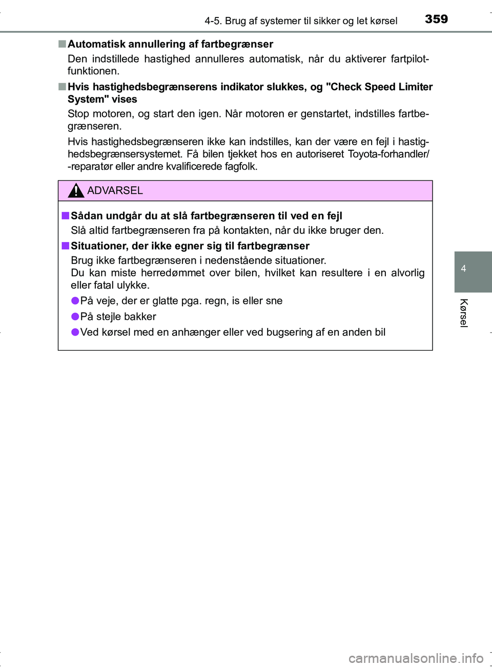 TOYOTA RAV4 2017 Brugsanvisning (in Danish) 3594-5. Brug af systemer til sikker og let kørsel
4
Kørsel
OM42753DKn
Automatisk annullering af fartbegrænser
Den indstillede hastighed annulleres automatisk, når du aktiverer fartpil\
ot-
funktio TOYOTA RAV4 2017 Brugsanvisning (in Danish) 3594-5. Brug af systemer til sikker og let kørsel
4
Kørsel
OM42753DKn
Automatisk annullering af fartbegrænser
Den indstillede hastighed annulleres automatisk, når du aktiverer fartpil\
ot-
funktio