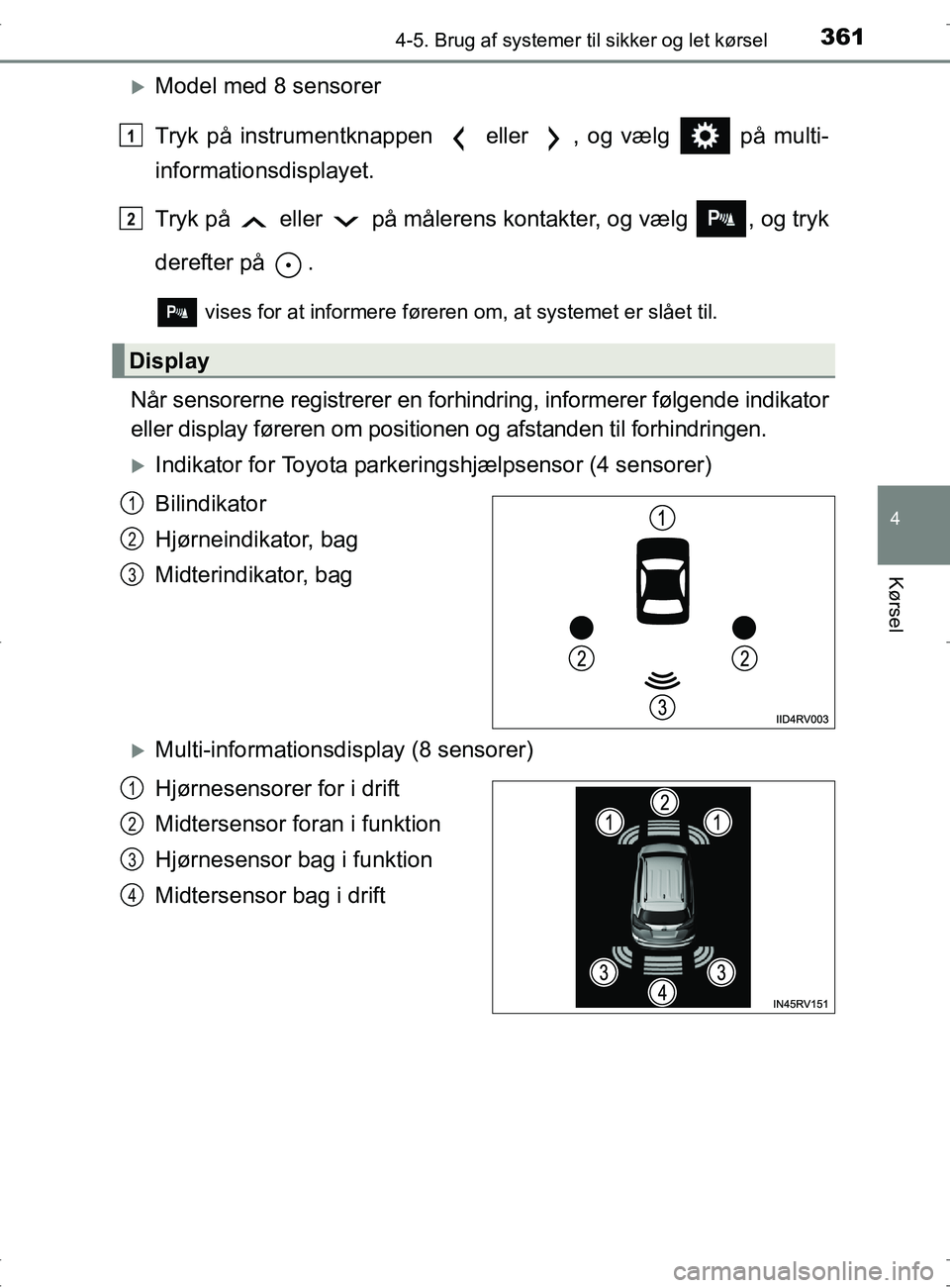 TOYOTA RAV4 2017 Brugsanvisning (in Danish) 3614-5. Brug af systemer til sikker og let kørsel
4
Kørsel
OM42753DK
Model med 8 sensorer
Tryk på instrumentknappen eller , og vælg på multi-
informationsdisplayet.
Tryk på eller på TOYOTA RAV4 2017 Brugsanvisning (in Danish) 3614-5. Brug af systemer til sikker og let kørsel
4
Kørsel
OM42753DK
Model med 8 sensorer
Tryk på instrumentknappen eller , og vælg på multi-
informationsdisplayet.
Tryk på eller på