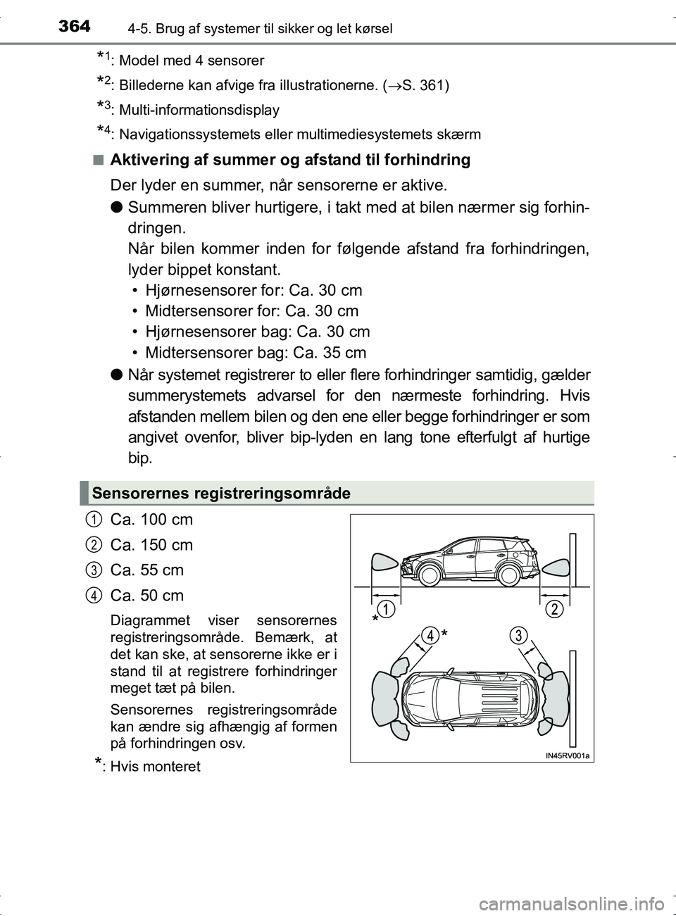 TOYOTA RAV4 2017 Brugsanvisning (in Danish) 3644-5. Brug af systemer til sikker og let kørsel
OM42753DK
*1: Model med 4 sensorer
*2: Billederne kan afvige fra illustrationerne. ( S. 361)
*3: Multi-informationsdisplay
*4: Navigationssystemet TOYOTA RAV4 2017 Brugsanvisning (in Danish) 3644-5. Brug af systemer til sikker og let kørsel
OM42753DK
*1: Model med 4 sensorer
*2: Billederne kan afvige fra illustrationerne. ( S. 361)
*3: Multi-informationsdisplay
*4: Navigationssystemet