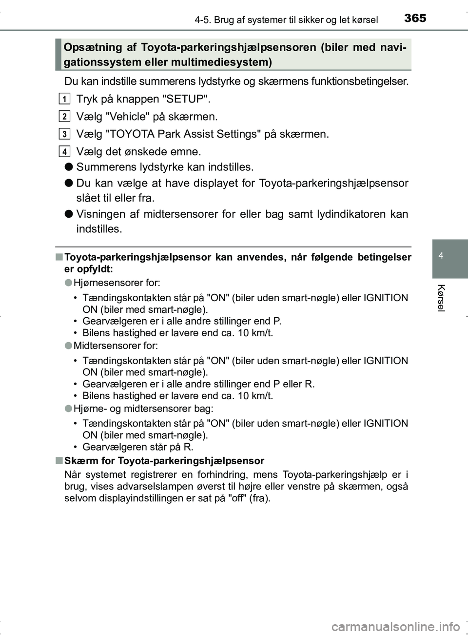 TOYOTA RAV4 2017 Brugsanvisning (in Danish) 3654-5. Brug af systemer til sikker og let kørsel
4
Kørsel
OM42753DK
Du kan indstille summerens lydstyrke og skærmens funktionsbetingelser.
Tryk på knappen "SETUP".
Vælg "Vehicle" på skærmen.
V TOYOTA RAV4 2017 Brugsanvisning (in Danish) 3654-5. Brug af systemer til sikker og let kørsel
4
Kørsel
OM42753DK
Du kan indstille summerens lydstyrke og skærmens funktionsbetingelser.
Tryk på knappen "SETUP".
Vælg "Vehicle" på skærmen.
V