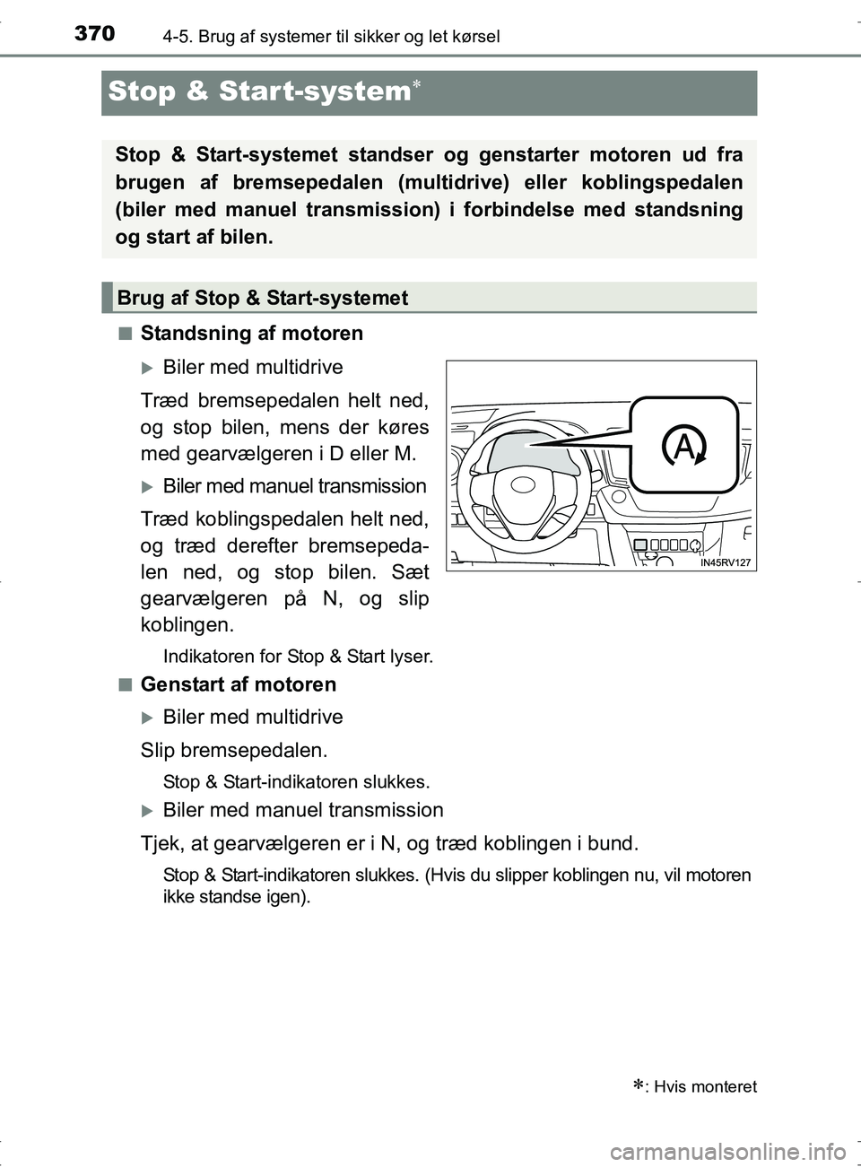 TOYOTA RAV4 2017 Brugsanvisning (in Danish) 3704-5. Brug af systemer til sikker og let kørsel
OM42753DK
Stop & Start-system
nStandsning af motoren
Biler med multidrive
Træd bremsepedalen helt ned,
og stop bilen, mens der køres
med gear TOYOTA RAV4 2017 Brugsanvisning (in Danish) 3704-5. Brug af systemer til sikker og let kørsel
OM42753DK
Stop & Start-system
nStandsning af motoren
Biler med multidrive
Træd bremsepedalen helt ned,
og stop bilen, mens der køres
med gear