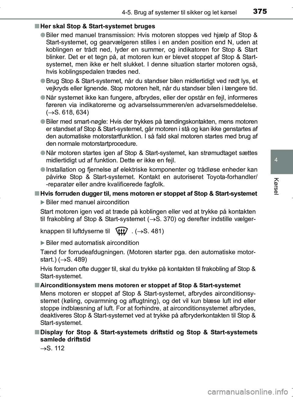 TOYOTA RAV4 2017 Brugsanvisning (in Danish) 3754-5. Brug af systemer til sikker og let kørsel
4
Kørsel
OM42753DKn
Her skal Stop & Start-systemet bruges
lBiler med manuel transmission: Hvis motoren stoppes ved hjælp af Stop &
Start-systemet, TOYOTA RAV4 2017 Brugsanvisning (in Danish) 3754-5. Brug af systemer til sikker og let kørsel
4
Kørsel
OM42753DKn
Her skal Stop & Start-systemet bruges
lBiler med manuel transmission: Hvis motoren stoppes ved hjælp af Stop &
Start-systemet,
