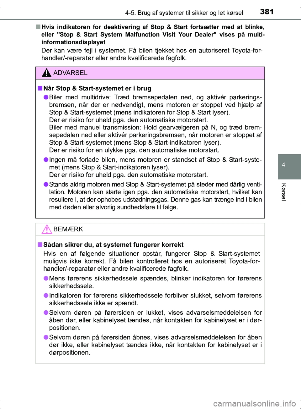 TOYOTA RAV4 2017 Brugsanvisning (in Danish) 3814-5. Brug af systemer til sikker og let kørsel
4
Kørsel
OM42753DKn
Hvis indikatoren for deaktivering af Stop & Start fortsætter med at blinke,
eller "Stop & Start System Malfunction Visit Your D TOYOTA RAV4 2017 Brugsanvisning (in Danish) 3814-5. Brug af systemer til sikker og let kørsel
4
Kørsel
OM42753DKn
Hvis indikatoren for deaktivering af Stop & Start fortsætter med at blinke,
eller "Stop & Start System Malfunction Visit Your D