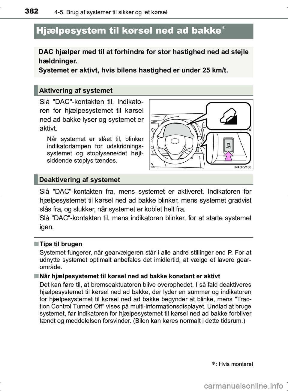 TOYOTA RAV4 2017 Brugsanvisning (in Danish) 3824-5. Brug af systemer til sikker og let kørsel
OM42753DK
Hjælpesystem til kørsel ned ad bakke
Slå "DAC"-kontakten til. Indikato-
ren for hjælpesystemet til kørsel
ned ad bakke lyser og sys TOYOTA RAV4 2017 Brugsanvisning (in Danish) 3824-5. Brug af systemer til sikker og let kørsel
OM42753DK
Hjælpesystem til kørsel ned ad bakke
Slå "DAC"-kontakten til. Indikato-
ren for hjælpesystemet til kørsel
ned ad bakke lyser og sys