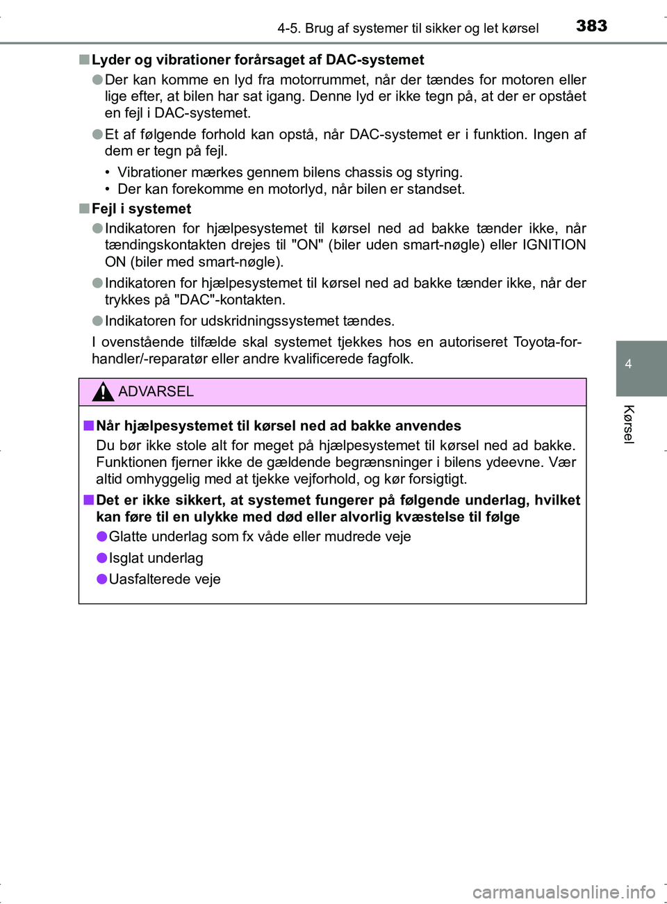 TOYOTA RAV4 2017 Brugsanvisning (in Danish) 3834-5. Brug af systemer til sikker og let kørsel
4
Kørsel
OM42753DKn
Lyder og vibrationer fo rårsaget af DAC-systemet
l Der kan komme en lyd fra motorrummet, når der tændes for motoren eller
lig TOYOTA RAV4 2017 Brugsanvisning (in Danish) 3834-5. Brug af systemer til sikker og let kørsel
4
Kørsel
OM42753DKn
Lyder og vibrationer fo rårsaget af DAC-systemet
l Der kan komme en lyd fra motorrummet, når der tændes for motoren eller
lig