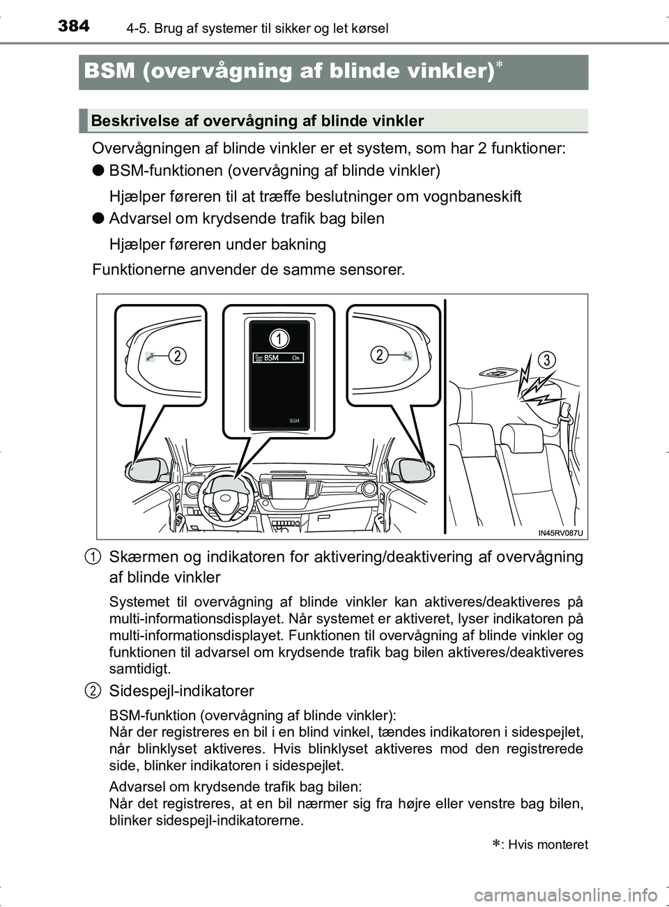 TOYOTA RAV4 2017 Brugsanvisning (in Danish) 3844-5. Brug af systemer til sikker og let kørsel
OM42753DK
BSM (over vågning af blinde vinkler)
Overvågningen af blinde vinkler er et system, som har 2 funktioner:
lBSM-funktionen (overvågning TOYOTA RAV4 2017 Brugsanvisning (in Danish) 3844-5. Brug af systemer til sikker og let kørsel
OM42753DK
BSM (over vågning af blinde vinkler)
Overvågningen af blinde vinkler er et system, som har 2 funktioner:
lBSM-funktionen (overvågning