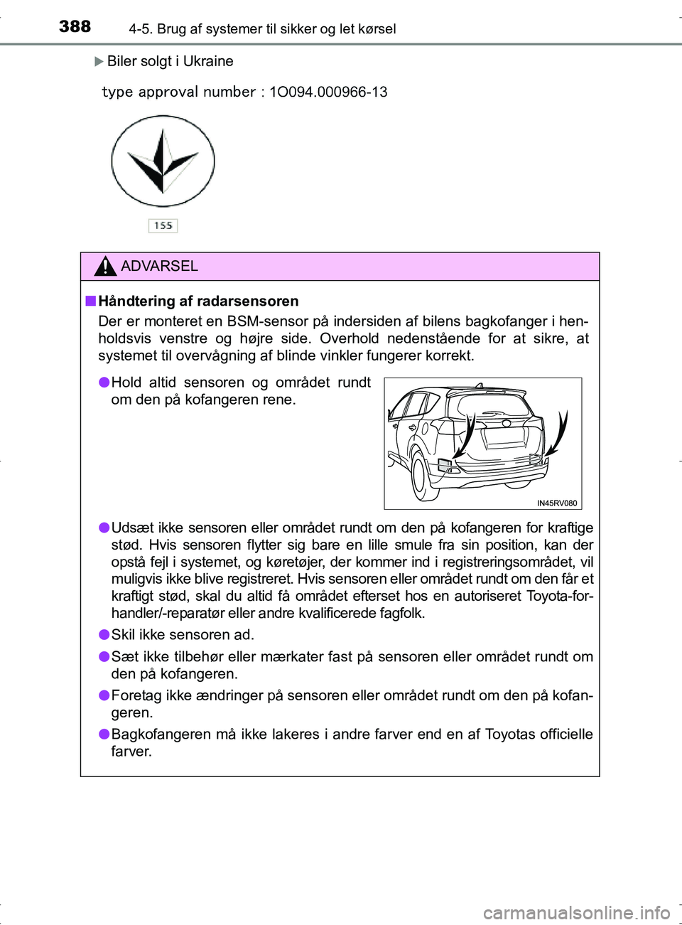 TOYOTA RAV4 2017 Brugsanvisning (in Danish) 3884-5. Brug af systemer til sikker og let kørsel
OM42753DK
Biler solgt i Ukraine
ADVARSEL
nHåndtering af radarsensoren
Der er monteret en BSM-sensor på indersiden af bilens bagkofanger i hen-
h TOYOTA RAV4 2017 Brugsanvisning (in Danish) 3884-5. Brug af systemer til sikker og let kørsel
OM42753DK
Biler solgt i Ukraine
ADVARSEL
nHåndtering af radarsensoren
Der er monteret en BSM-sensor på indersiden af bilens bagkofanger i hen-
h