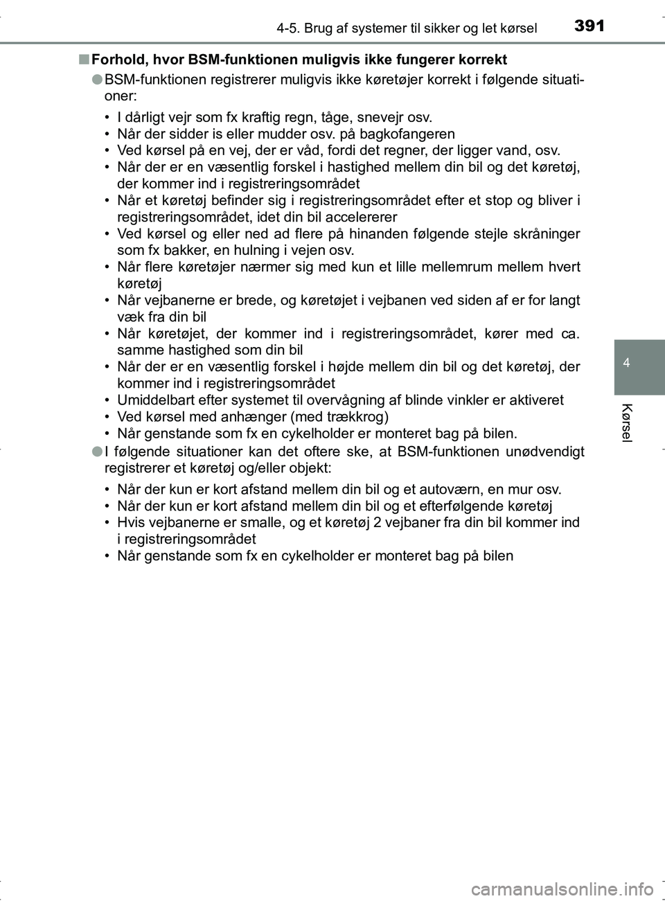 TOYOTA RAV4 2017 Brugsanvisning (in Danish) 3914-5. Brug af systemer til sikker og let kørsel
4
Kørsel
OM42753DKn
Forhold, hvor BSM-funktionen muligvis ikke fungerer korrekt
l BSM-funktionen registrerer muligvis ikke køretøjer korrekt i f TOYOTA RAV4 2017 Brugsanvisning (in Danish) 3914-5. Brug af systemer til sikker og let kørsel
4
Kørsel
OM42753DKn
Forhold, hvor BSM-funktionen muligvis ikke fungerer korrekt
l BSM-funktionen registrerer muligvis ikke køretøjer korrekt i f