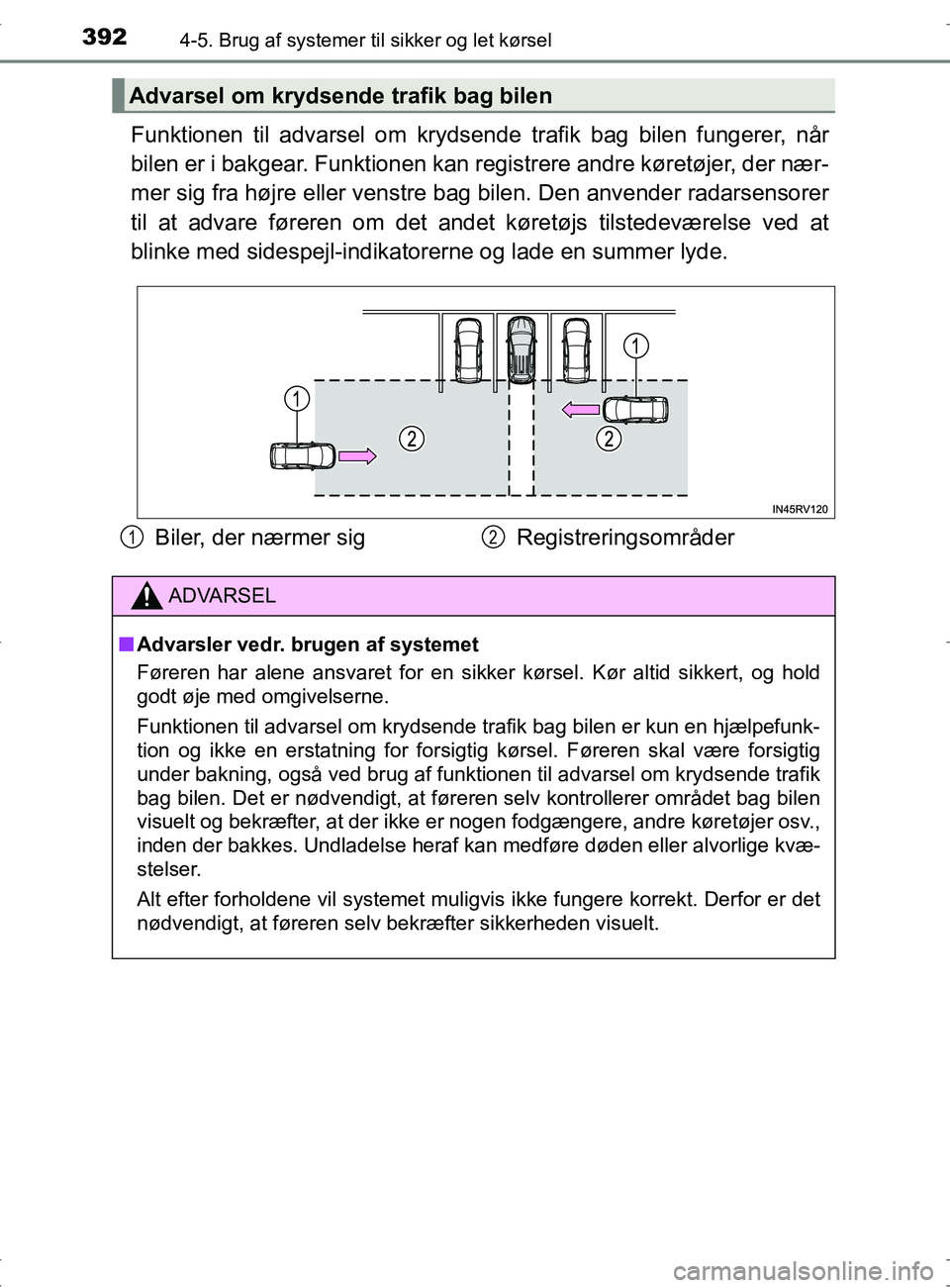 TOYOTA RAV4 2017 Brugsanvisning (in Danish) 3924-5. Brug af systemer til sikker og let kørsel
OM42753DK
Funktionen til advarsel om krydsend e trafik bag bilen fungerer, når
bilen er i bakgear. Funktionen kan registrere andre køretøjer, der TOYOTA RAV4 2017 Brugsanvisning (in Danish) 3924-5. Brug af systemer til sikker og let kørsel
OM42753DK
Funktionen til advarsel om krydsend e trafik bag bilen fungerer, når
bilen er i bakgear. Funktionen kan registrere andre køretøjer, der