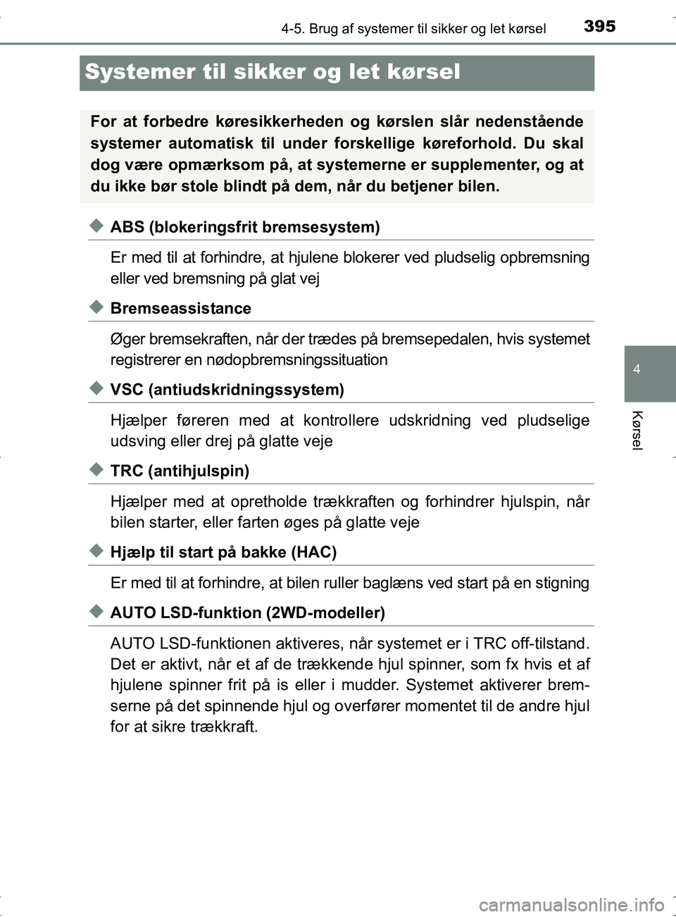 TOYOTA RAV4 2017 Brugsanvisning (in Danish) 395
4
4-5. Brug af systemer til sikker og let kørsel
Kørsel
OM42753DK
Systemer til sikker og let kørsel
uABS (blokeringsfrit bremsesystem)
Er med til at forhindre, at hjulene blokerer ved pludselig TOYOTA RAV4 2017 Brugsanvisning (in Danish) 395
4
4-5. Brug af systemer til sikker og let kørsel
Kørsel
OM42753DK
Systemer til sikker og let kørsel
uABS (blokeringsfrit bremsesystem)
Er med til at forhindre, at hjulene blokerer ved pludselig