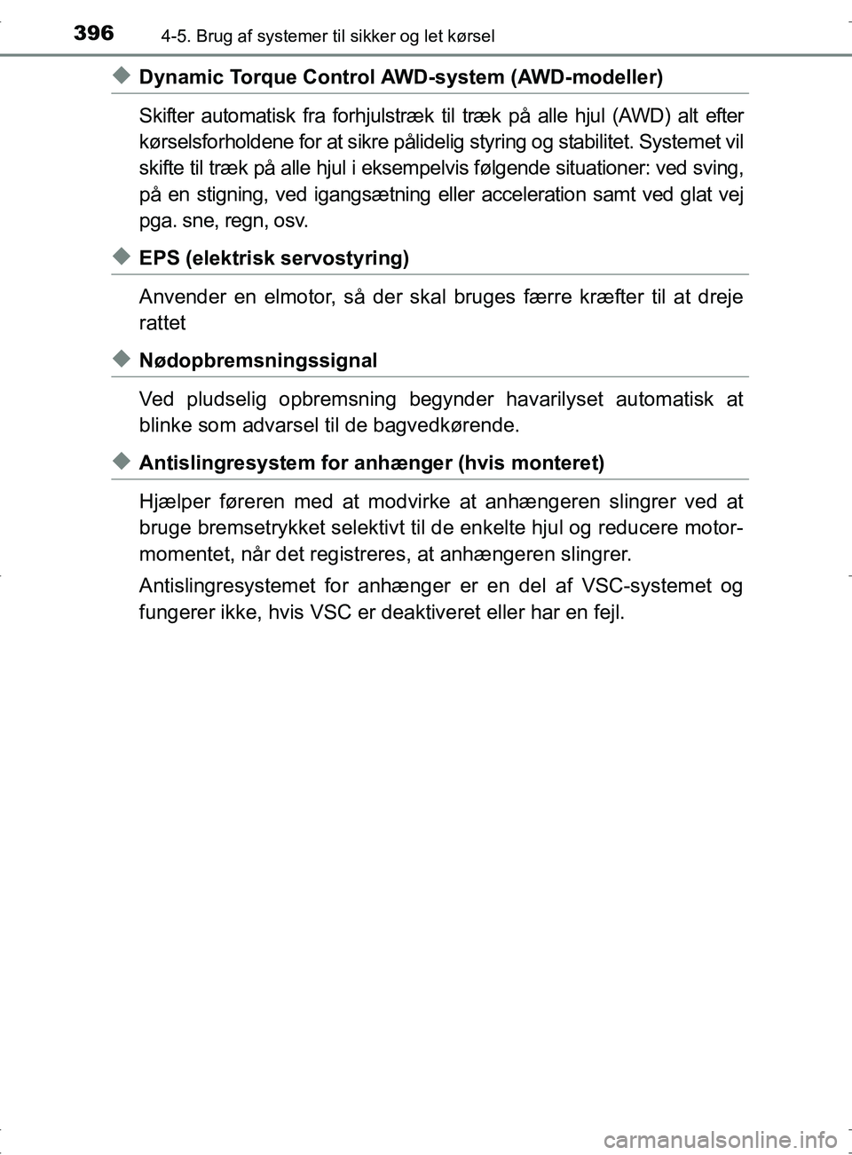 TOYOTA RAV4 2017 Brugsanvisning (in Danish) 3964-5. Brug af systemer til sikker og let kørsel
OM42753DK
uDynamic Torque Control AW D-system (AWD-modeller)
Skifter automatisk fra forhjulstræk til træk på alle hjul (AWD) alt efter
kørselsfor TOYOTA RAV4 2017 Brugsanvisning (in Danish) 3964-5. Brug af systemer til sikker og let kørsel
OM42753DK
uDynamic Torque Control AW D-system (AWD-modeller)
Skifter automatisk fra forhjulstræk til træk på alle hjul (AWD) alt efter
kørselsfor