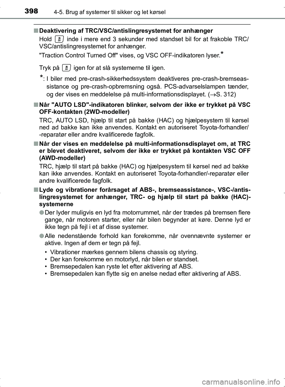 TOYOTA RAV4 2017 Brugsanvisning (in Danish) 3984-5. Brug af systemer til sikker og let kørsel
OM42753DK
nDeaktivering af TRC/VSC/anti slingresystemet for anhænger
Hold inde i mere end 3 sekunder med standset bil for at frakoble TRC/
VSC/ant TOYOTA RAV4 2017 Brugsanvisning (in Danish) 3984-5. Brug af systemer til sikker og let kørsel
OM42753DK
nDeaktivering af TRC/VSC/anti slingresystemet for anhænger
Hold inde i mere end 3 sekunder med standset bil for at frakoble TRC/
VSC/ant