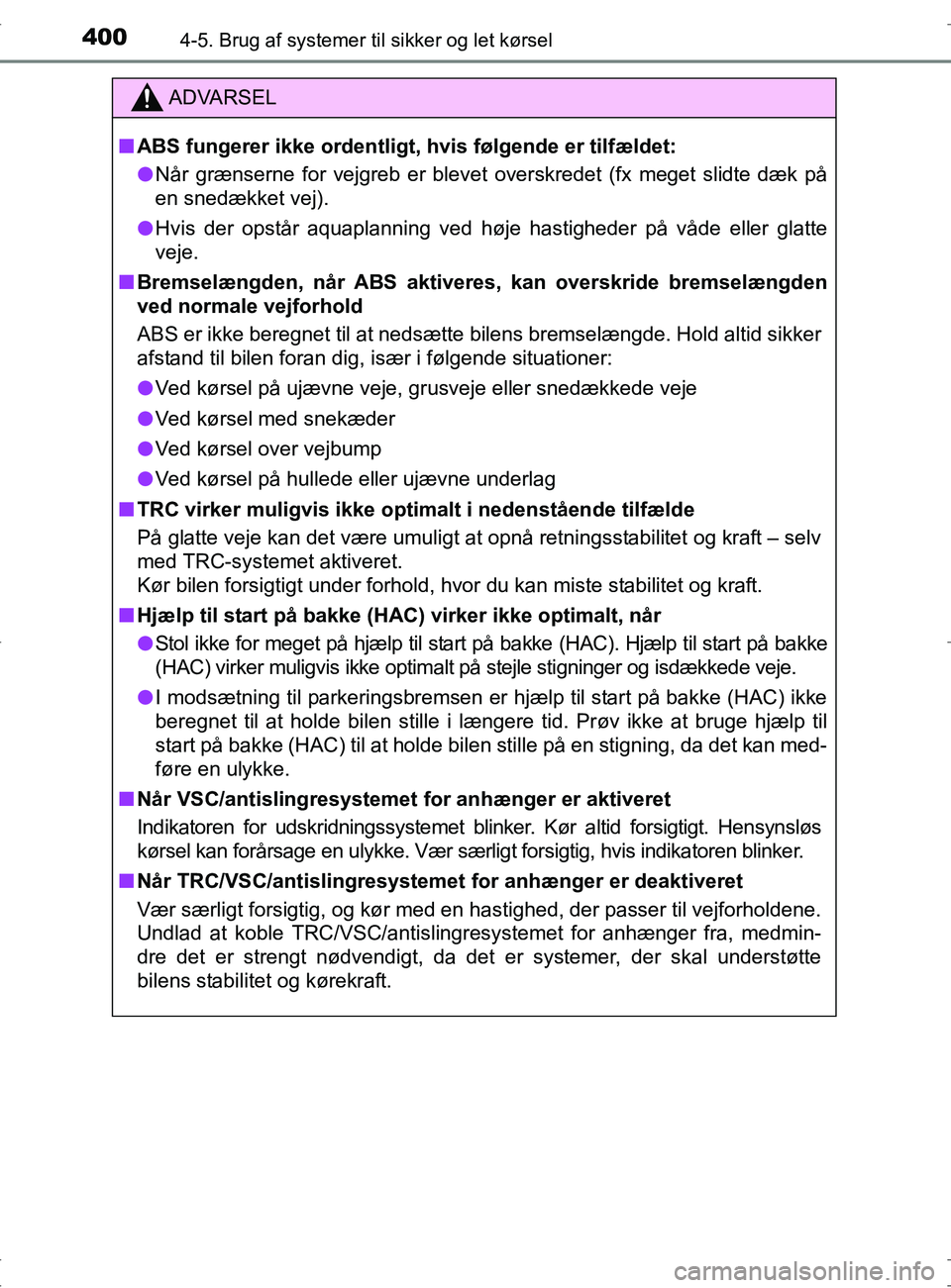 TOYOTA RAV4 2017 Brugsanvisning (in Danish) 4004-5. Brug af systemer til sikker og let kørsel
OM42753DK
ADVARSEL
nABS fungerer ikke ordentligt, hvis følgende er tilfældet:
l Når grænserne for vejgreb er blevet overskredet (fx meget slidte TOYOTA RAV4 2017 Brugsanvisning (in Danish) 4004-5. Brug af systemer til sikker og let kørsel
OM42753DK
ADVARSEL
nABS fungerer ikke ordentligt, hvis følgende er tilfældet:
l Når grænserne for vejgreb er blevet overskredet (fx meget slidte