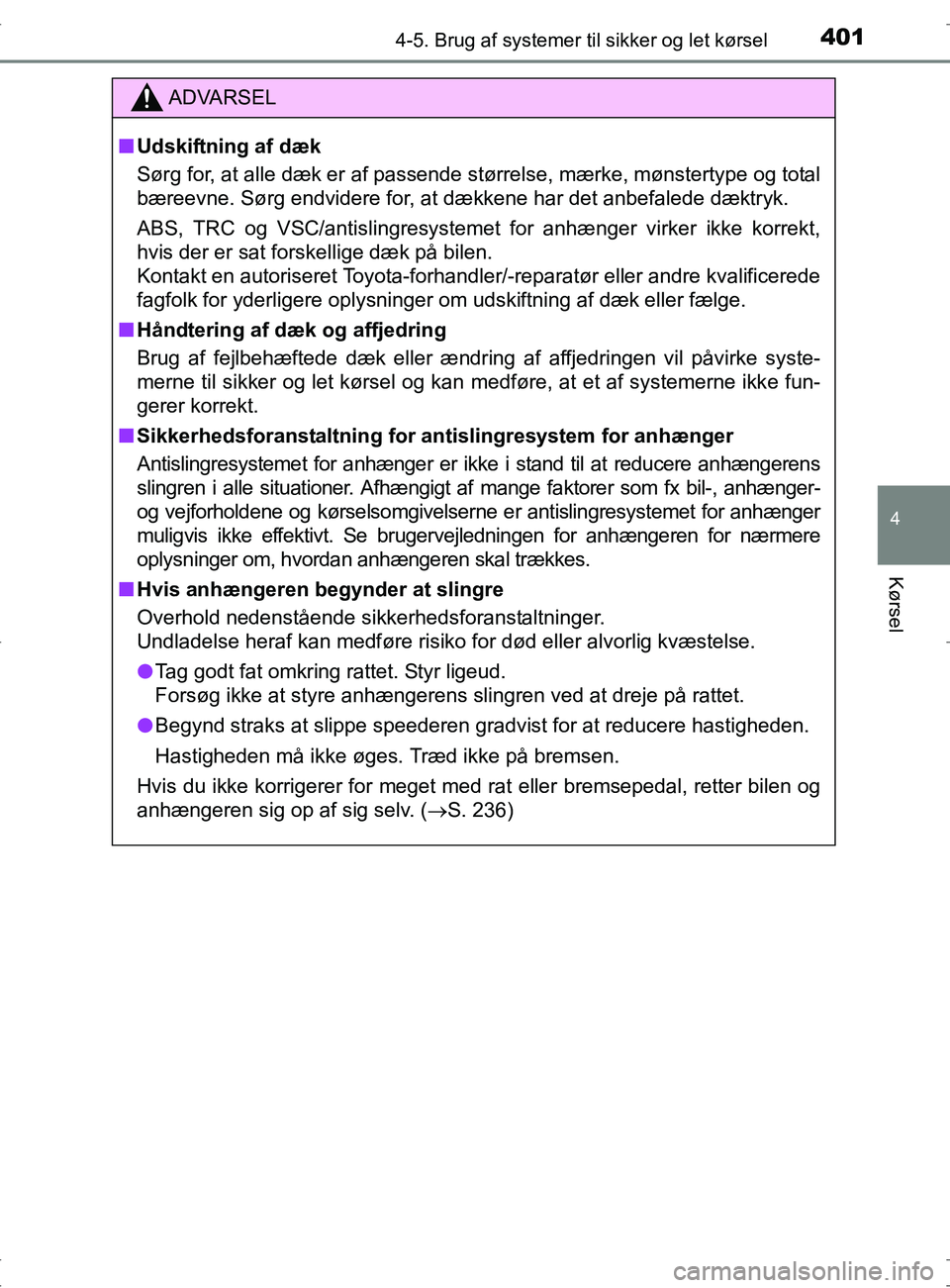 TOYOTA RAV4 2017 Brugsanvisning (in Danish) 4014-5. Brug af systemer til sikker og let kørsel
4
Kørsel
OM42753DK
ADVARSEL
nUdskiftning af dæk
Sørg for, at alle dæk er af passende størrelse, mærke, mønstertype og total
bæreevne. Sørg e TOYOTA RAV4 2017 Brugsanvisning (in Danish) 4014-5. Brug af systemer til sikker og let kørsel
4
Kørsel
OM42753DK
ADVARSEL
nUdskiftning af dæk
Sørg for, at alle dæk er af passende størrelse, mærke, mønstertype og total
bæreevne. Sørg e