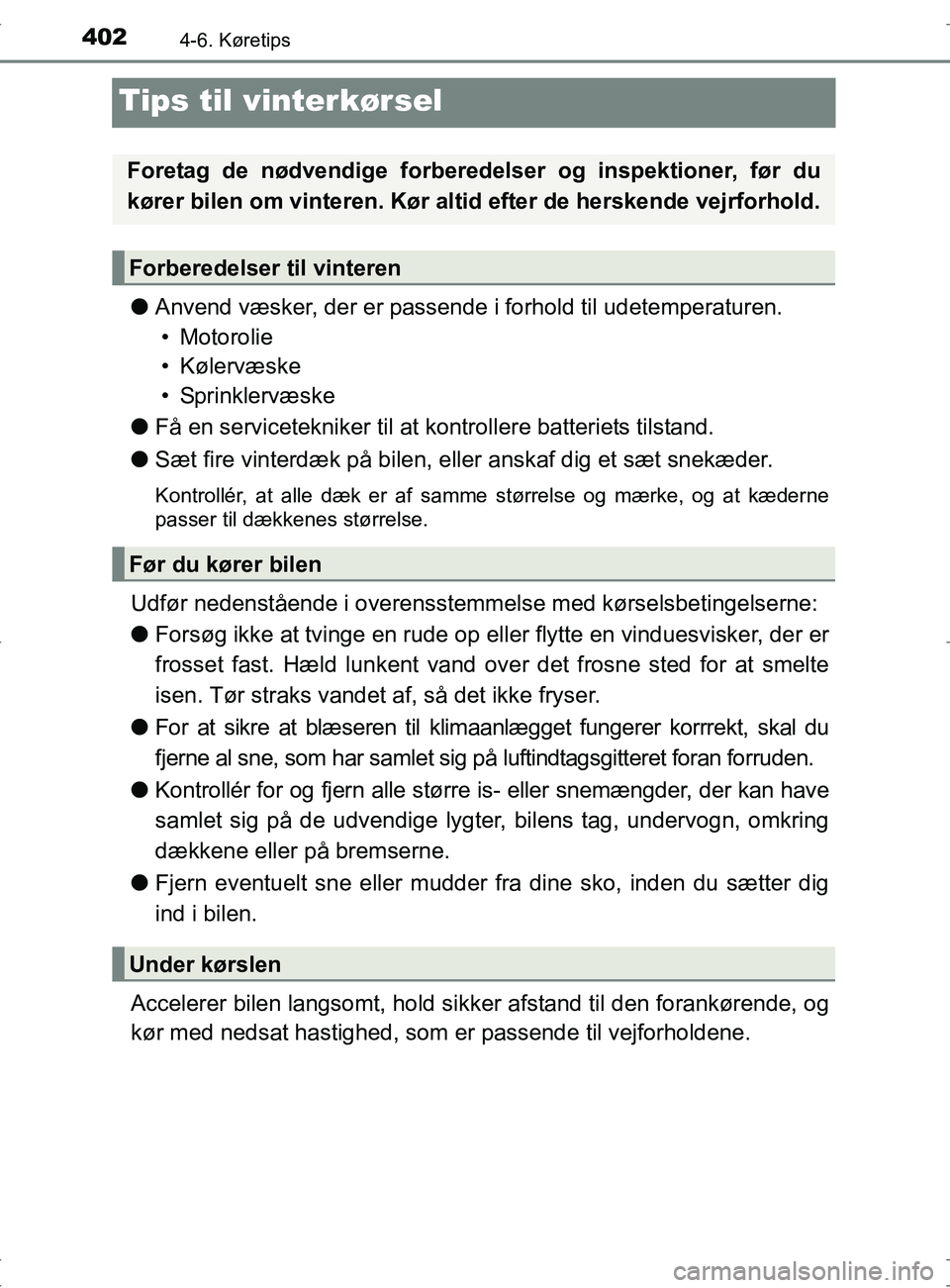 TOYOTA RAV4 2017 Brugsanvisning (in Danish) 4024-6. Køretips
OM42753DK
Tips til vinterkørsel
lAnvend væsker, der er passende i forhold til udetemperaturen.
• Motorolie
• Kølervæske
• Sprinklervæske
l Få en servicetekniker til at k TOYOTA RAV4 2017 Brugsanvisning (in Danish) 4024-6. Køretips
OM42753DK
Tips til vinterkørsel
lAnvend væsker, der er passende i forhold til udetemperaturen.
• Motorolie
• Kølervæske
• Sprinklervæske
l Få en servicetekniker til at k