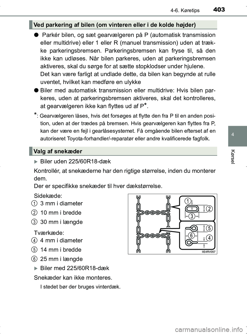 TOYOTA RAV4 2017 Brugsanvisning (in Danish) 4034-6. Køretips
4
Kørsel
OM42753DK
l Parkér bilen, og sæt gearvæl geren på P (automatisk transmission
eller multidrive) eller 1 eller R (manuel transmission) uden at træk-
ke parkeringsbremsen TOYOTA RAV4 2017 Brugsanvisning (in Danish) 4034-6. Køretips
4
Kørsel
OM42753DK
l Parkér bilen, og sæt gearvæl geren på P (automatisk transmission
eller multidrive) eller 1 eller R (manuel transmission) uden at træk-
ke parkeringsbremsen