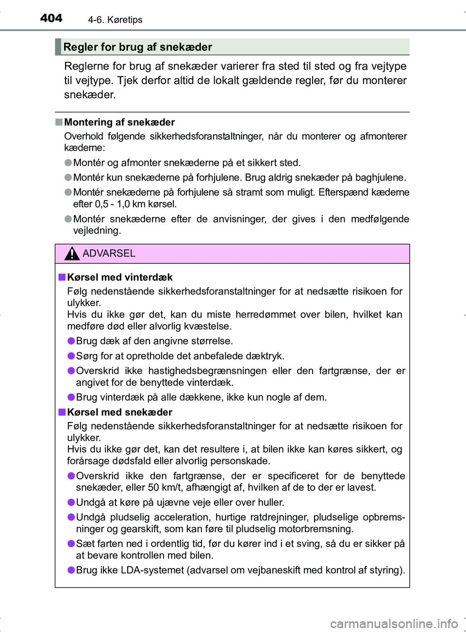 TOYOTA RAV4 2017 Brugsanvisning (in Danish) 4044-6. Køretips
OM42753DK
Reglerne for brug af snekæder varierer fra sted til sted og fra vejtype
til vejtype. Tjek derfor altid de lokalt gældende regler, før du monterer
snekæder.
n Montering TOYOTA RAV4 2017 Brugsanvisning (in Danish) 4044-6. Køretips
OM42753DK
Reglerne for brug af snekæder varierer fra sted til sted og fra vejtype
til vejtype. Tjek derfor altid de lokalt gældende regler, før du monterer
snekæder.
n Montering
