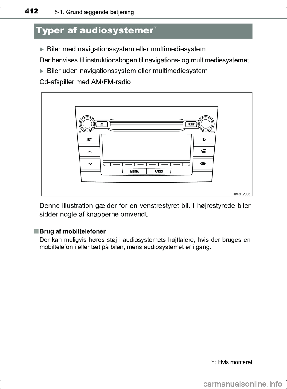 TOYOTA RAV4 2017 Brugsanvisning (in Danish) 4125-1. Grundlæggende betjening
OM42753DK
Typer af audiosystemer
Biler med navigationssystem eller multimediesystem
Der henvises til instruktionsbogen til navigations- og multimediesystemet.
TOYOTA RAV4 2017 Brugsanvisning (in Danish) 4125-1. Grundlæggende betjening
OM42753DK
Typer af audiosystemer
Biler med navigationssystem eller multimediesystem
Der henvises til instruktionsbogen til navigations- og multimediesystemet.
